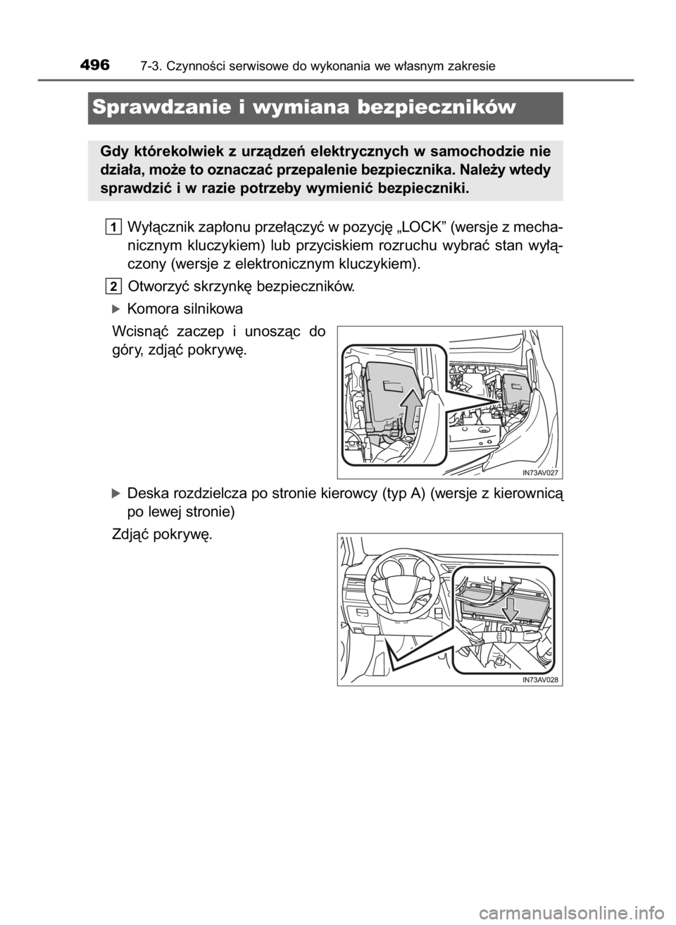 TOYOTA AVENSIS 2018  Instrukcja obsługi (in Polish) Wy∏àcznik zap∏onu prze∏àczyç w pozycj´ „LOCK” (wersje z mecha-
nicznym  kluczykiem)  lub  przyciskiem  rozruchu  wybraç  stan  wy∏à-
czony (wersje z elektronicznym kluczykiem).
Otwor