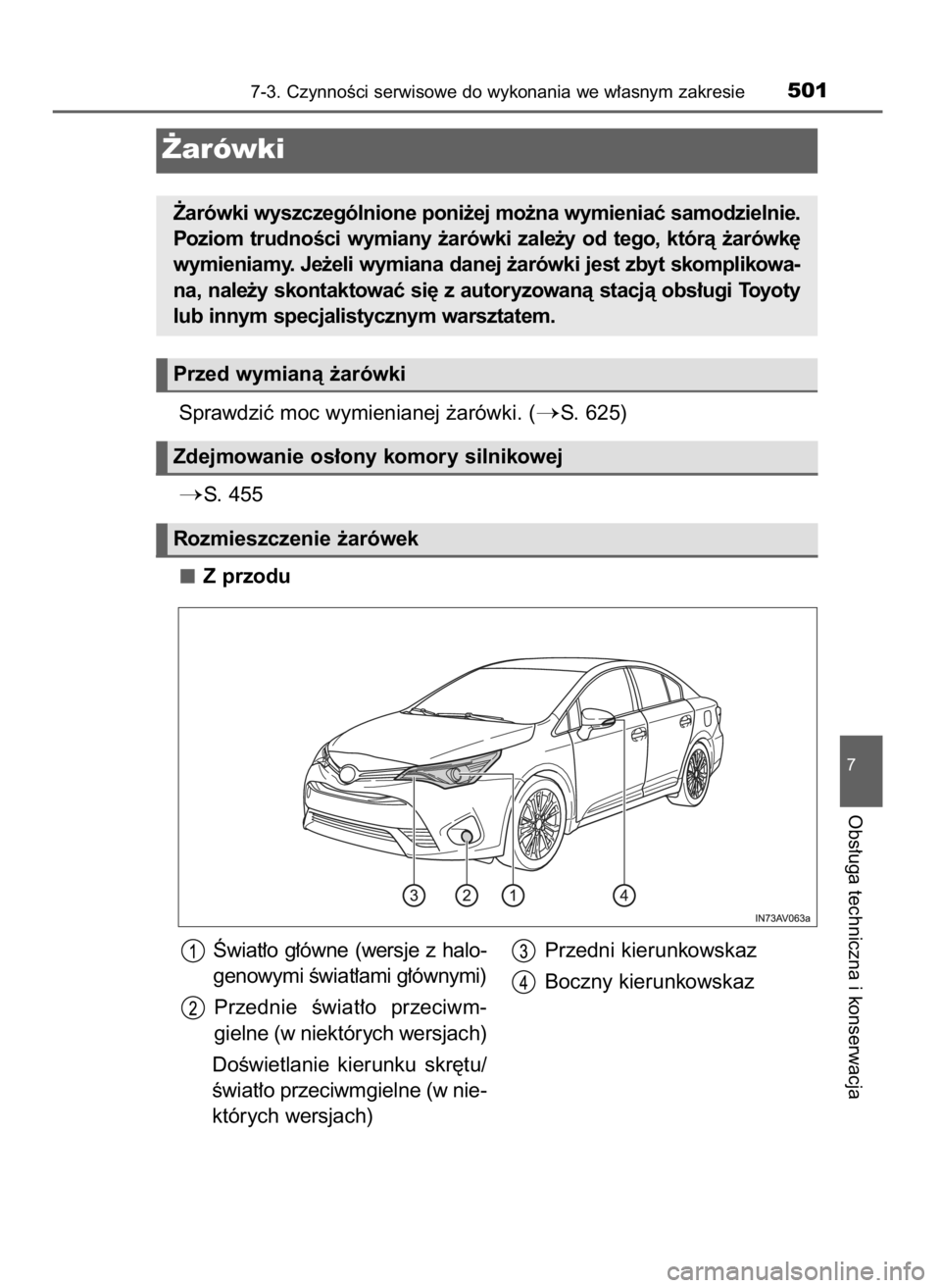 TOYOTA AVENSIS 2018  Instrukcja obsługi (in Polish) Sprawdziç moc wymienianej ˝arówki. (S. 625)
S. 455
Z przodu
7-3. CzynnoÊci serwisowe do wykonania we w∏asnym zakresie501
7
Obs∏uga techniczna i konserwacja
˚arówki
˚arówki wyszczególnio