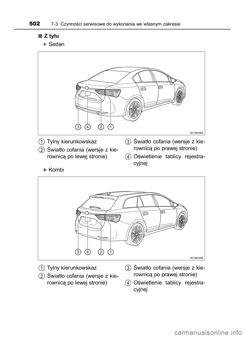 TOYOTA AVENSIS 2018  Instrukcja obsługi (in Polish) Z ty∏u
óSedan
óKombi
5027-3. CzynnoÊci serwisowe do wykonania we w∏asnym zakresie
Tylny kierunkowskaz
Âwiat∏o  cofania  (wersje  z kie-
rownicà po lewej stronie)Âwiat∏o  cofania  (wersje