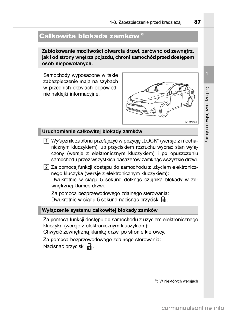 TOYOTA AVENSIS 2018  Instrukcja obsługi (in Polish) Samochody  wyposa˝one  w takie
zabezpieczenie  majà  na  szybach
w przednich  drzwiach  odpowied-
nie naklejki informacyjne.
Wy∏àcznik zap∏onu prze∏àczyç w pozycj´ „LOCK” (wersje z mec