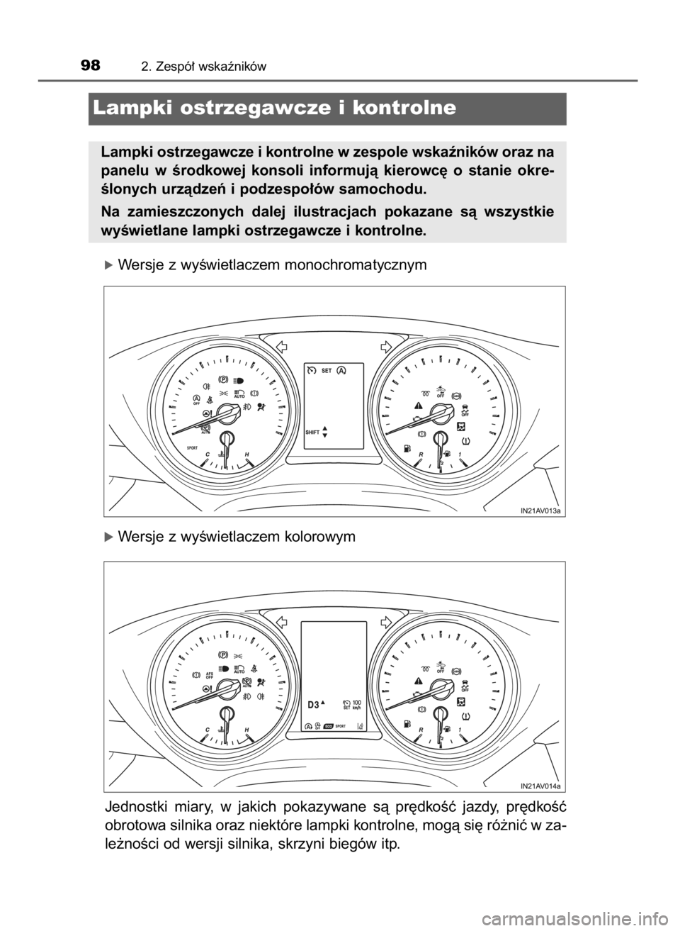 TOYOTA AVENSIS 2018 Instrukcja obsługi (in Polish) óWersje z wyÊwietlaczem monochromatycznym
óWersje z wyÊwietlaczem kolorowym
Jednostki miary, w jakich pokazywane sà pr´dkoÊç jazdy, pr´dkoÊç
obrotowa silnika oraz niektóre lampki ko TOYOTA AVENSIS 2018 Instrukcja obsługi (in Polish) óWersje z wyÊwietlaczem monochromatycznym
óWersje z wyÊwietlaczem kolorowym
Jednostki miary, w jakich pokazywane sà pr´dkoÊç jazdy, pr´dkoÊç
obrotowa silnika oraz niektóre lampki ko