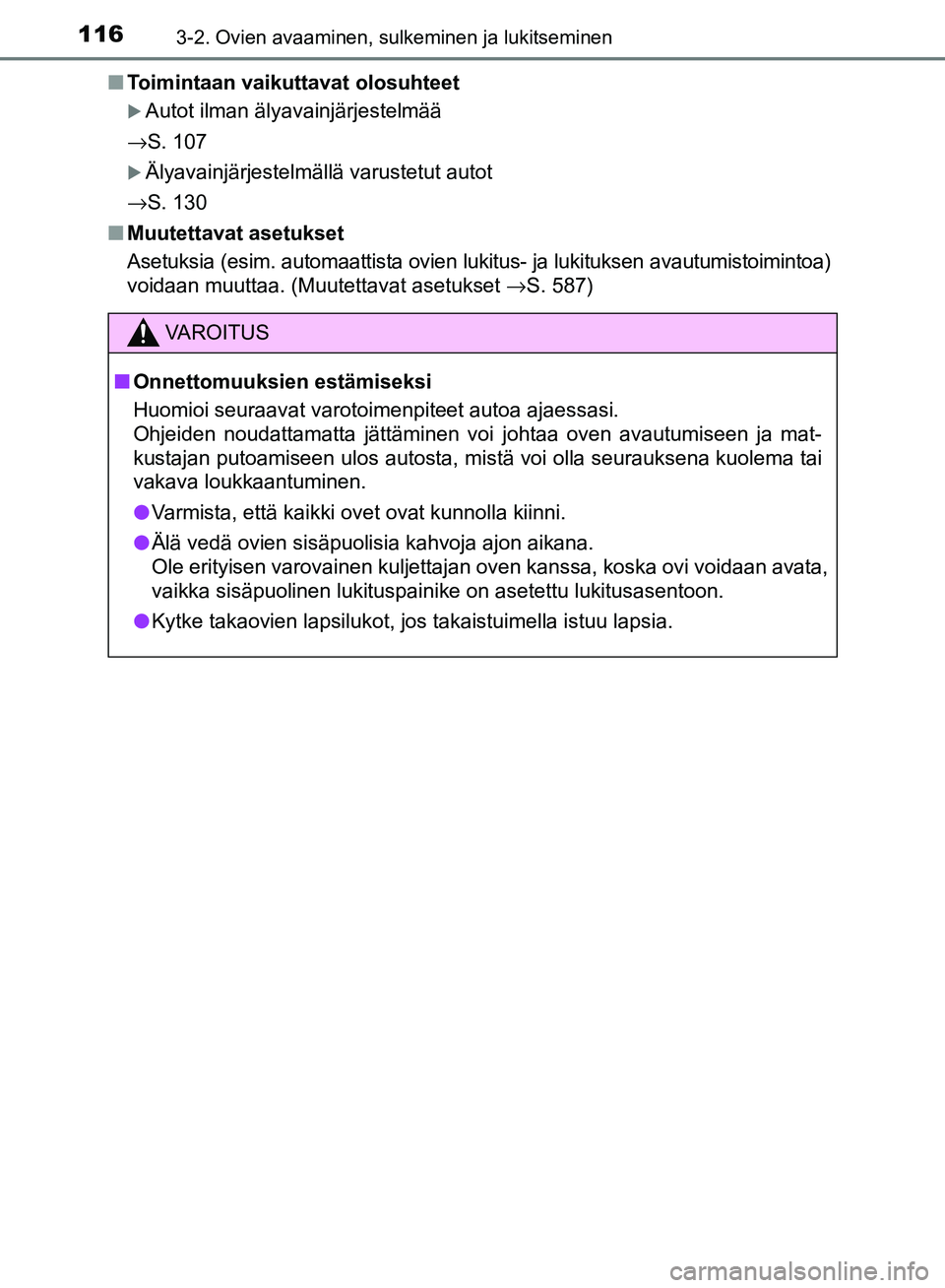TOYOTA AVENSIS 2018  Omistajan Käsikirja (in Finnish) 1163-2. Ovien avaaminen, sulkeminen ja lukitseminen
OM20C79FIn
Toimintaan vaikuttavat olosuhteet
Autot ilman älyavainjärjestelmää
→S. 107
Älyavainjärjestelmällä varustetut autot
→S. 