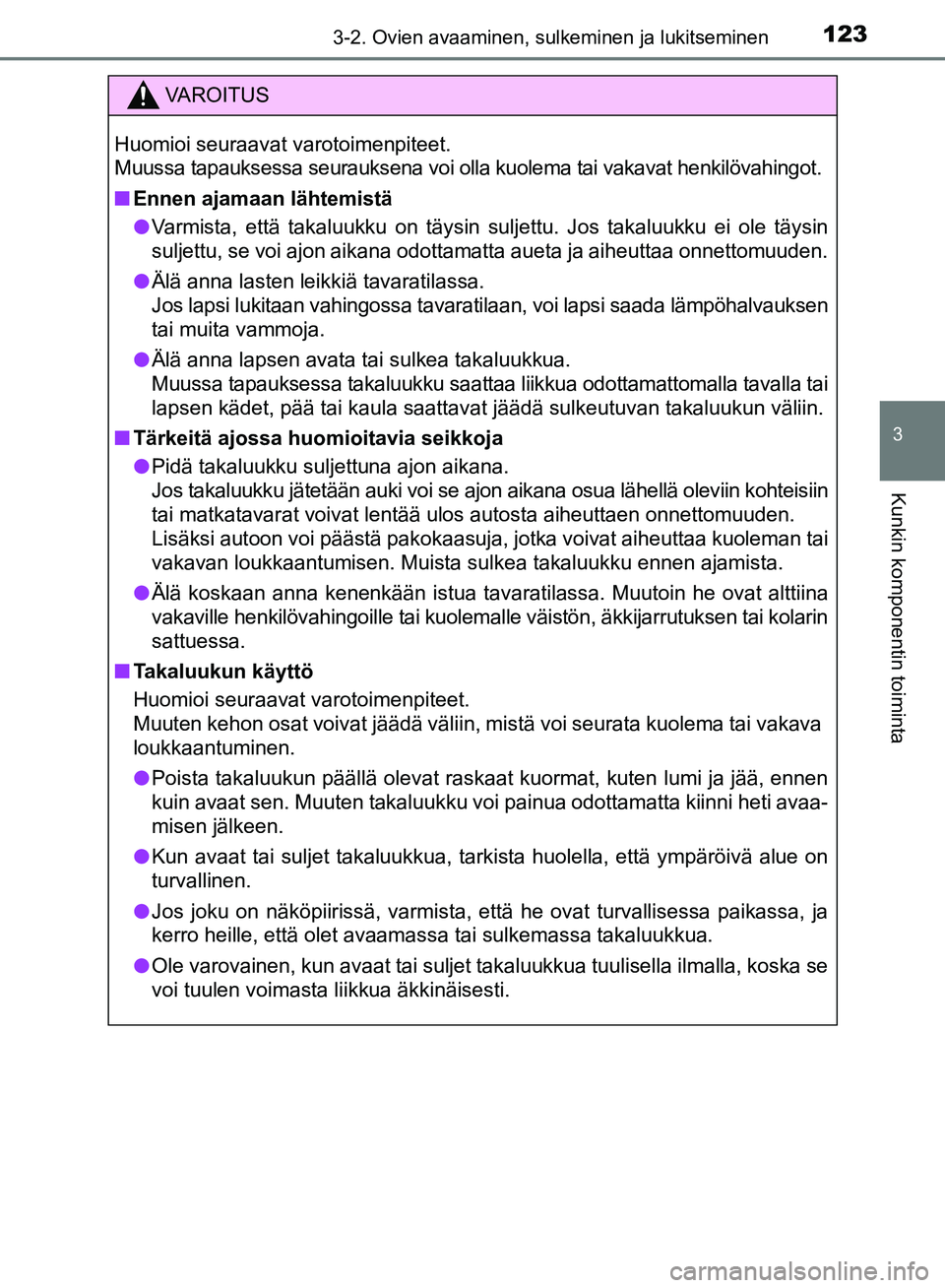 TOYOTA AVENSIS 2018  Omistajan Käsikirja (in Finnish) 1233-2. Ovien avaaminen, sulkeminen ja lukitseminen
3
Kunkin komponentin toiminta
OM20C79FI
VAROITUS
Huomioi seuraavat varotoimenpiteet.
Muussa tapauksessa seurauksena voi olla kuolema tai vakavat hen