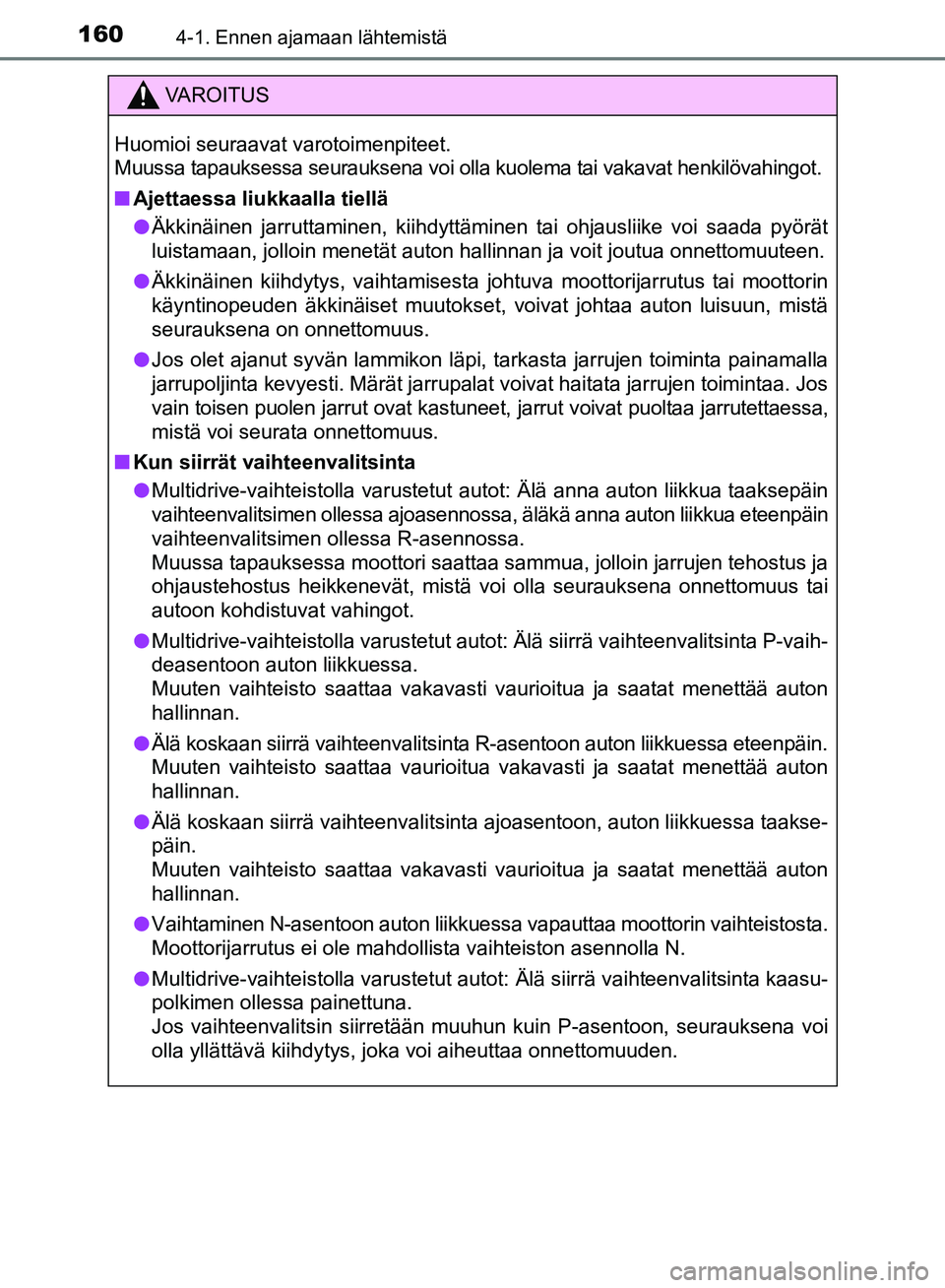 TOYOTA AVENSIS 2018 Omistajan Käsikirja (in Finnish) 1604-1. Ennen ajamaan lähtemistä
OM20C79FI
VAROITUS
Huomioi seuraavat varotoimenpiteet.
Muussa tapauksessa seurauksena voi olla kuolema tai vakavat henkilövahingot.
nAjettaessa liukkaalla tiellä
l TOYOTA AVENSIS 2018 Omistajan Käsikirja (in Finnish) 1604-1. Ennen ajamaan lähtemistä
OM20C79FI
VAROITUS
Huomioi seuraavat varotoimenpiteet.
Muussa tapauksessa seurauksena voi olla kuolema tai vakavat henkilövahingot.
nAjettaessa liukkaalla tiellä
l