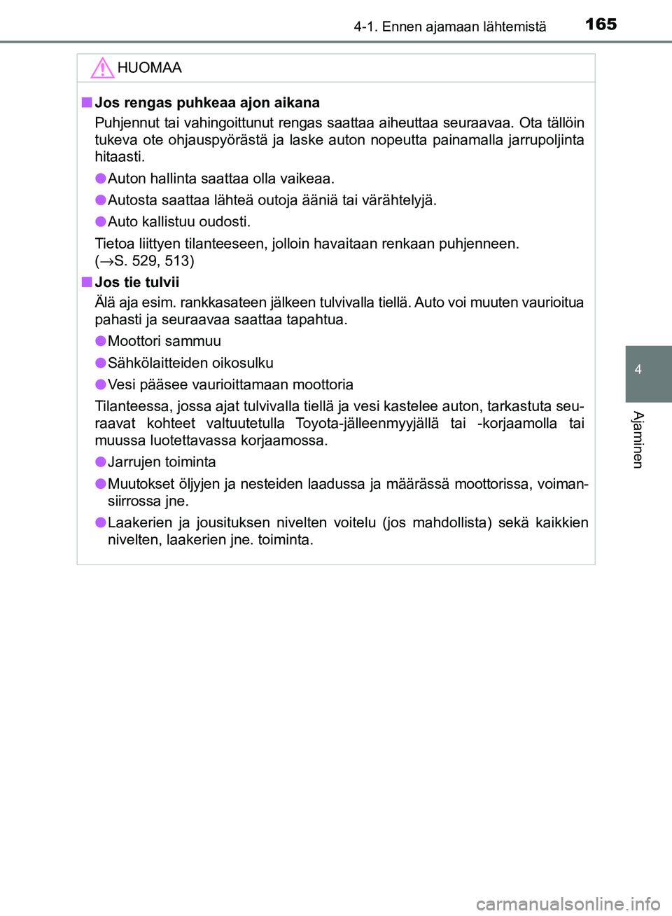 TOYOTA AVENSIS 2018  Omistajan Käsikirja (in Finnish) 1654-1. Ennen ajamaan lähtemistä
4
Ajaminen
OM20C79FI
HUOMAA
nJos rengas puhkeaa ajon aikana
Puhjennut tai vahingoittunut rengas saattaa aiheuttaa seuraavaa. Ota tällöin
tukeva ote ohjauspyöräst