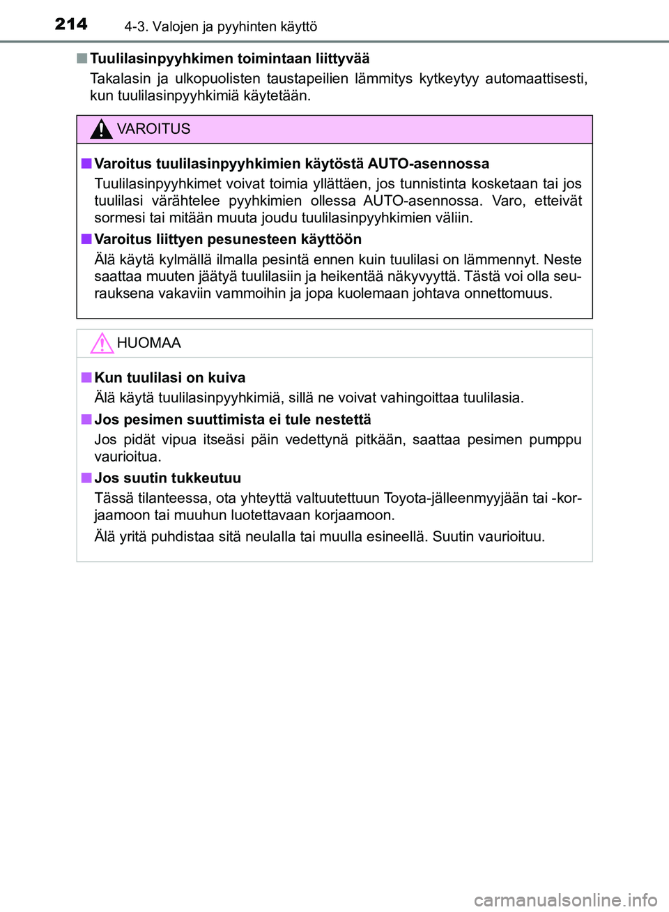 TOYOTA AVENSIS 2018  Omistajan Käsikirja (in Finnish) 2144-3. Valojen ja pyyhinten käyttö
OM20C79FIn
Tuulilasinpyyhkimen toimintaan liittyvää
Takalasin ja ulkopuolisten taustapeilien lämmitys kytkeytyy automaattisesti,
kun tuulilasinpyyhkimiä käyt