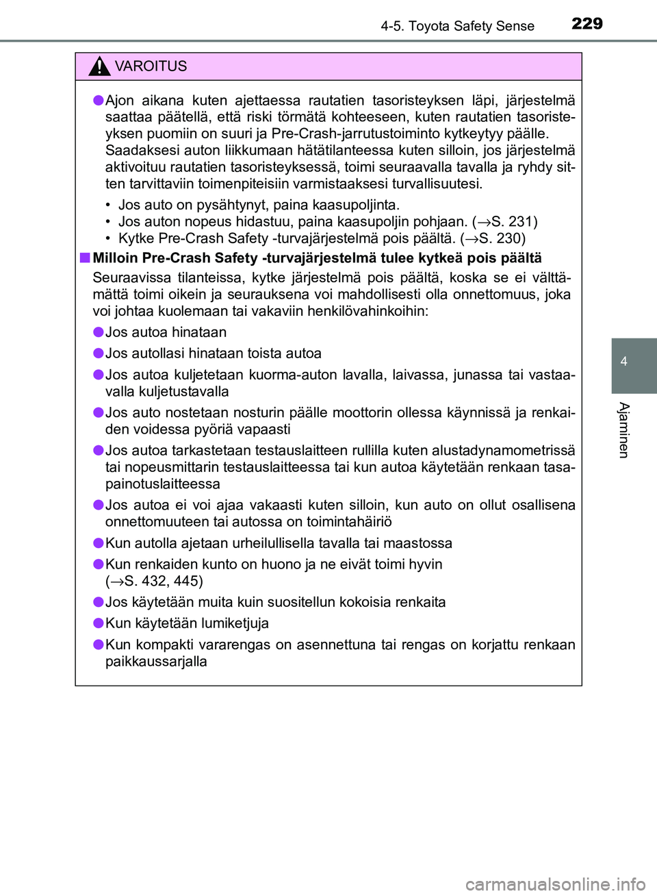 TOYOTA AVENSIS 2018  Omistajan Käsikirja (in Finnish) 2294-5. Toyota Safety Sense
4
Ajaminen
OM20C79FI
VAROITUS
lAjon aikana kuten ajettaessa rautatien tasoristeyksen läpi, järjestelmä
saattaa päätellä, että riski törmätä kohteeseen, ku\
ten ra