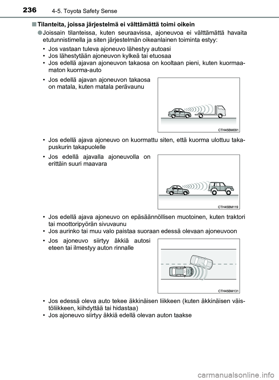 TOYOTA AVENSIS 2018 Omistajan Käsikirja (in Finnish) 2364-5. Toyota Safety Sense
OM20C79FIn
Tilanteita, joissa järjestelmä ei välttämättä toimi oikein
lJoissain tilanteissa, kuten seuraavissa, ajoneuvoa ei välttämättä havaita
etutunnistimella TOYOTA AVENSIS 2018 Omistajan Käsikirja (in Finnish) 2364-5. Toyota Safety Sense
OM20C79FIn
Tilanteita, joissa järjestelmä ei välttämättä toimi oikein
lJoissain tilanteissa, kuten seuraavissa, ajoneuvoa ei välttämättä havaita
etutunnistimella