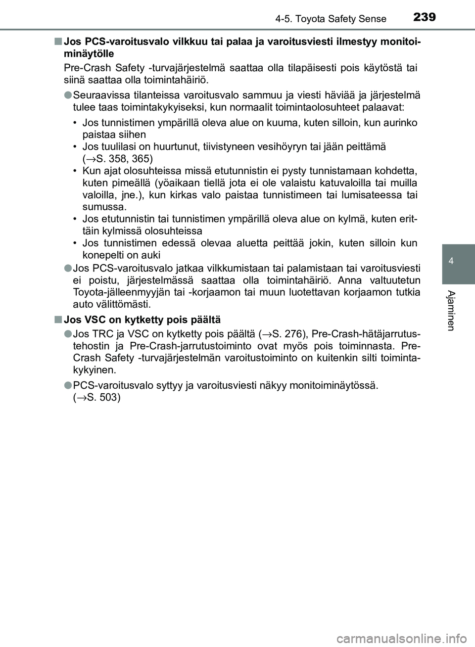 TOYOTA AVENSIS 2018 Omistajan Käsikirja (in Finnish) 2394-5. Toyota Safety Sense
4
Ajaminen
OM20C79FIn
Jos PCS-varoitusvalo vilkkuu tai palaa ja varoitusviesti ilmestyy monitoi-
minäytölle
Pre-Crash Safety -turvajärjestelmä saattaa olla tilapäisest TOYOTA AVENSIS 2018 Omistajan Käsikirja (in Finnish) 2394-5. Toyota Safety Sense
4
Ajaminen
OM20C79FIn
Jos PCS-varoitusvalo vilkkuu tai palaa ja varoitusviesti ilmestyy monitoi-
minäytölle
Pre-Crash Safety -turvajärjestelmä saattaa olla tilapäisest
