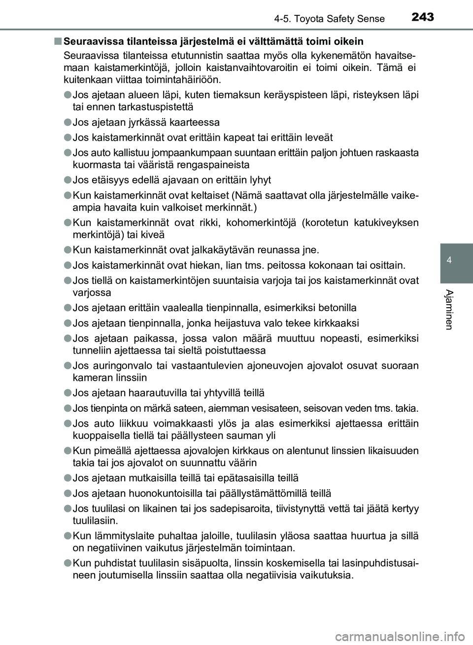 TOYOTA AVENSIS 2018 Omistajan Käsikirja (in Finnish) 2434-5. Toyota Safety Sense
4
Ajaminen
OM20C79FIn
Seuraavissa tilanteissa järjestelmä ei välttämättä toimi oikein
Seuraavissa tilanteissa etutunnistin sa attaa myös olla kykenemätön havaitse- TOYOTA AVENSIS 2018 Omistajan Käsikirja (in Finnish) 2434-5. Toyota Safety Sense
4
Ajaminen
OM20C79FIn
Seuraavissa tilanteissa järjestelmä ei välttämättä toimi oikein
Seuraavissa tilanteissa etutunnistin sa attaa myös olla kykenemätön havaitse-