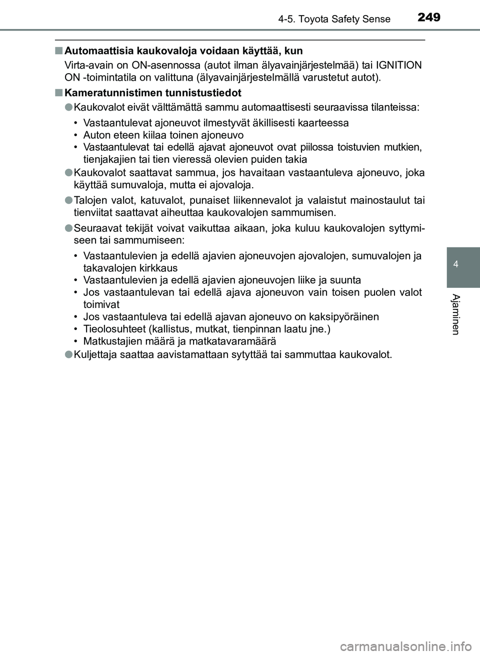 TOYOTA AVENSIS 2018 Omistajan Käsikirja (in Finnish) 2494-5. Toyota Safety Sense
4
Ajaminen
OM20C79FI
nAutomaattisia kaukovaloja voidaan käyttää, kun
Virta-avain on ON-asennossa (autot ilman älyavainjärjestelmää) tai IGNITION
ON -toimintatila on TOYOTA AVENSIS 2018 Omistajan Käsikirja (in Finnish) 2494-5. Toyota Safety Sense
4
Ajaminen
OM20C79FI
nAutomaattisia kaukovaloja voidaan käyttää, kun
Virta-avain on ON-asennossa (autot ilman älyavainjärjestelmää) tai IGNITION
ON -toimintatila on