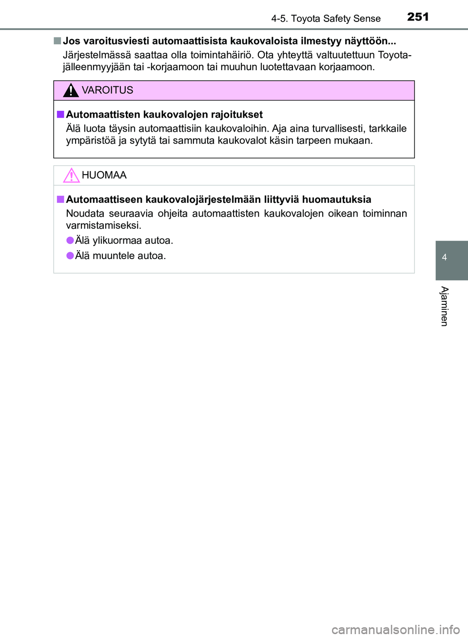 TOYOTA AVENSIS 2018 Omistajan Käsikirja (in Finnish) 2514-5. Toyota Safety Sense
4
Ajaminen
OM20C79FIn
Jos varoitusviesti automaattisista kaukovaloista ilmestyy näyttöön...
Järjestelmässä saattaa olla toimintahäiriö. Ota yhteyttä valtuutettuun TOYOTA AVENSIS 2018 Omistajan Käsikirja (in Finnish) 2514-5. Toyota Safety Sense
4
Ajaminen
OM20C79FIn
Jos varoitusviesti automaattisista kaukovaloista ilmestyy näyttöön...
Järjestelmässä saattaa olla toimintahäiriö. Ota yhteyttä valtuutettuun