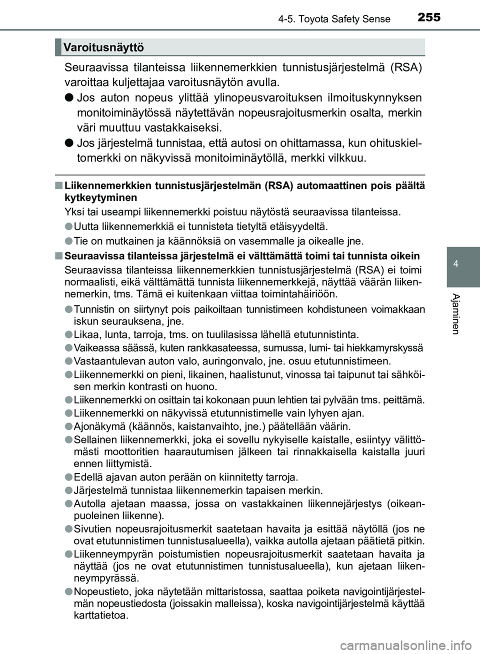 TOYOTA AVENSIS 2018  Omistajan Käsikirja (in Finnish) 2554-5. Toyota Safety Sense
4
Ajaminen
OM20C79FI
Seuraavissa tilanteissa liikennemerkkien tunnistusjärjestelmä (RSA)
varoittaa kuljettajaa  varoitusnäytön avulla.
l Jos auton nopeus ylittää ylin