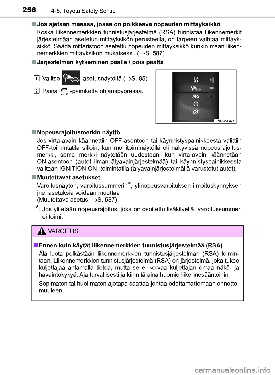 TOYOTA AVENSIS 2018 Omistajan Käsikirja (in Finnish) 2564-5. Toyota Safety Sense
OM20C79FIn
Jos ajetaan maassa, jossa on poikkeava nopeuden mittayksikkö
Koska liikennemerkkien tunnistusjärjestelmä (RSA) tunnistaa liikennemerkit
järjestelmään asete TOYOTA AVENSIS 2018 Omistajan Käsikirja (in Finnish) 2564-5. Toyota Safety Sense
OM20C79FIn
Jos ajetaan maassa, jossa on poikkeava nopeuden mittayksikkö
Koska liikennemerkkien tunnistusjärjestelmä (RSA) tunnistaa liikennemerkit
järjestelmään asete