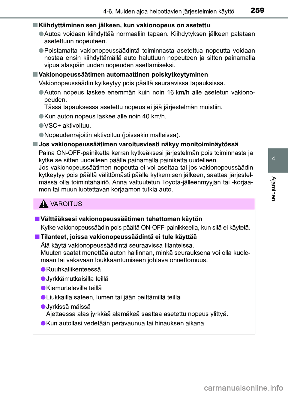 TOYOTA AVENSIS 2018 Omistajan Käsikirja (in Finnish) 2594-6. Muiden ajoa helpottavien järjestelmien käyttö
4
Ajaminen
OM20C79FIn
Kiihdyttäminen sen jälkeen, kun vakionopeu s on asetettu
l Autoa voidaan kiihdyttää normaaliin tapaan. Kiihdytyksen j TOYOTA AVENSIS 2018 Omistajan Käsikirja (in Finnish) 2594-6. Muiden ajoa helpottavien järjestelmien käyttö
4
Ajaminen
OM20C79FIn
Kiihdyttäminen sen jälkeen, kun vakionopeu s on asetettu
l Autoa voidaan kiihdyttää normaaliin tapaan. Kiihdytyksen j