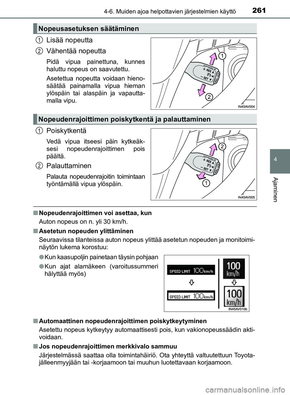 TOYOTA AVENSIS 2018 Omistajan Käsikirja (in Finnish) 2614-6. Muiden ajoa helpottavien järjestelmien käyttö
4
Ajaminen
OM20C79FI
Lisää nopeutta
Vähentää nopeutta
Pidä vipua painettuna, kunnes
haluttu nopeus on saavutettu.
Asetettua nopeutta void TOYOTA AVENSIS 2018 Omistajan Käsikirja (in Finnish) 2614-6. Muiden ajoa helpottavien järjestelmien käyttö
4
Ajaminen
OM20C79FI
Lisää nopeutta
Vähentää nopeutta
Pidä vipua painettuna, kunnes
haluttu nopeus on saavutettu.
Asetettua nopeutta void