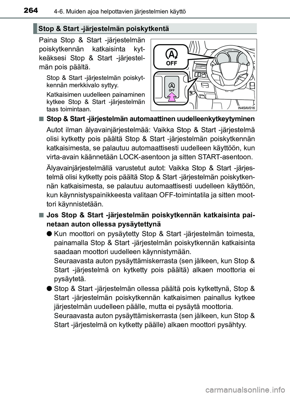 TOYOTA AVENSIS 2018 Omistajan Käsikirja (in Finnish) 2644-6. Muiden ajoa helpottavien järjestelmien käyttö
OM20C79FI
Paina Stop & Start -järjestelmän
poiskytkennän katkaisinta kyt-
keäksesi Stop & Start -järjestel-
män pois päältä.
Stop & St TOYOTA AVENSIS 2018 Omistajan Käsikirja (in Finnish) 2644-6. Muiden ajoa helpottavien järjestelmien käyttö
OM20C79FI
Paina Stop & Start -järjestelmän
poiskytkennän katkaisinta kyt-
keäksesi Stop & Start -järjestel-
män pois päältä.
Stop & St
