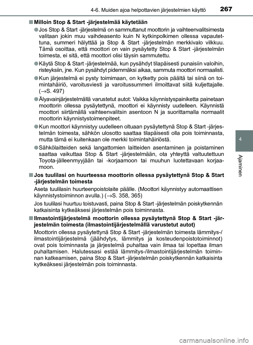 TOYOTA AVENSIS 2018 Omistajan Käsikirja (in Finnish) 2674-6. Muiden ajoa helpottavien järjestelmien käyttö
4
Ajaminen
OM20C79FIn
Milloin Stop & Start -järjestelmää käytetään
lJos Stop & Start -järjestelmä on sammuttanut moottorin ja vaihteenv TOYOTA AVENSIS 2018 Omistajan Käsikirja (in Finnish) 2674-6. Muiden ajoa helpottavien järjestelmien käyttö
4
Ajaminen
OM20C79FIn
Milloin Stop & Start -järjestelmää käytetään
lJos Stop & Start -järjestelmä on sammuttanut moottorin ja vaihteenv