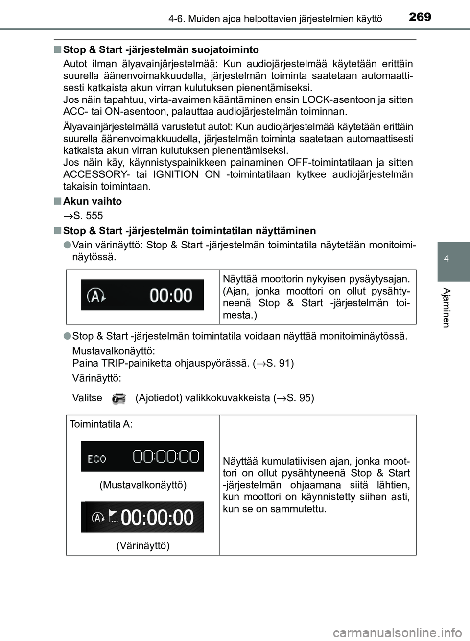 TOYOTA AVENSIS 2018 Omistajan Käsikirja (in Finnish) 2694-6. Muiden ajoa helpottavien järjestelmien käyttö
4
Ajaminen
OM20C79FI
nStop & Start -järjestelmän suojatoiminto
Autot ilman älyavainjärjestelmää: Kun audiojärjestelmää käytetään er TOYOTA AVENSIS 2018 Omistajan Käsikirja (in Finnish) 2694-6. Muiden ajoa helpottavien järjestelmien käyttö
4
Ajaminen
OM20C79FI
nStop & Start -järjestelmän suojatoiminto
Autot ilman älyavainjärjestelmää: Kun audiojärjestelmää käytetään er