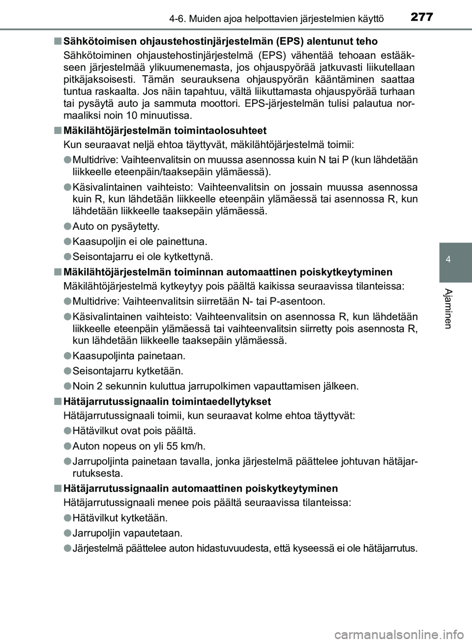 TOYOTA AVENSIS 2018 Omistajan Käsikirja (in Finnish) 2774-6. Muiden ajoa helpottavien järjestelmien käyttö
4
Ajaminen
OM20C79FIn
Sähkötoimisen ohjaustehostinjär jestelmän (EPS) alentunut teho
Sähkötoiminen ohjaustehostinjärjestelmä (EPS) väh TOYOTA AVENSIS 2018 Omistajan Käsikirja (in Finnish) 2774-6. Muiden ajoa helpottavien järjestelmien käyttö
4
Ajaminen
OM20C79FIn
Sähkötoimisen ohjaustehostinjär jestelmän (EPS) alentunut teho
Sähkötoiminen ohjaustehostinjärjestelmä (EPS) väh