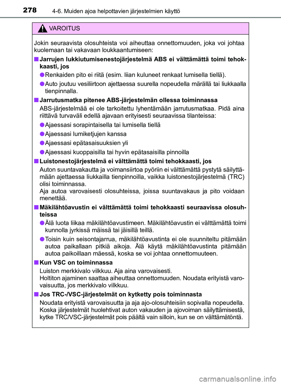 TOYOTA AVENSIS 2018 Omistajan Käsikirja (in Finnish) 2784-6. Muiden ajoa helpottavien järjestelmien käyttö
OM20C79FI
VAROITUS
Jokin seuraavista olosuhteista voi aiheuttaa onnettomuuden, joka voi johtaa
kuolemaan tai vakavaan loukkaantumiseen:
nJarruj TOYOTA AVENSIS 2018 Omistajan Käsikirja (in Finnish) 2784-6. Muiden ajoa helpottavien järjestelmien käyttö
OM20C79FI
VAROITUS
Jokin seuraavista olosuhteista voi aiheuttaa onnettomuuden, joka voi johtaa
kuolemaan tai vakavaan loukkaantumiseen:
nJarruj