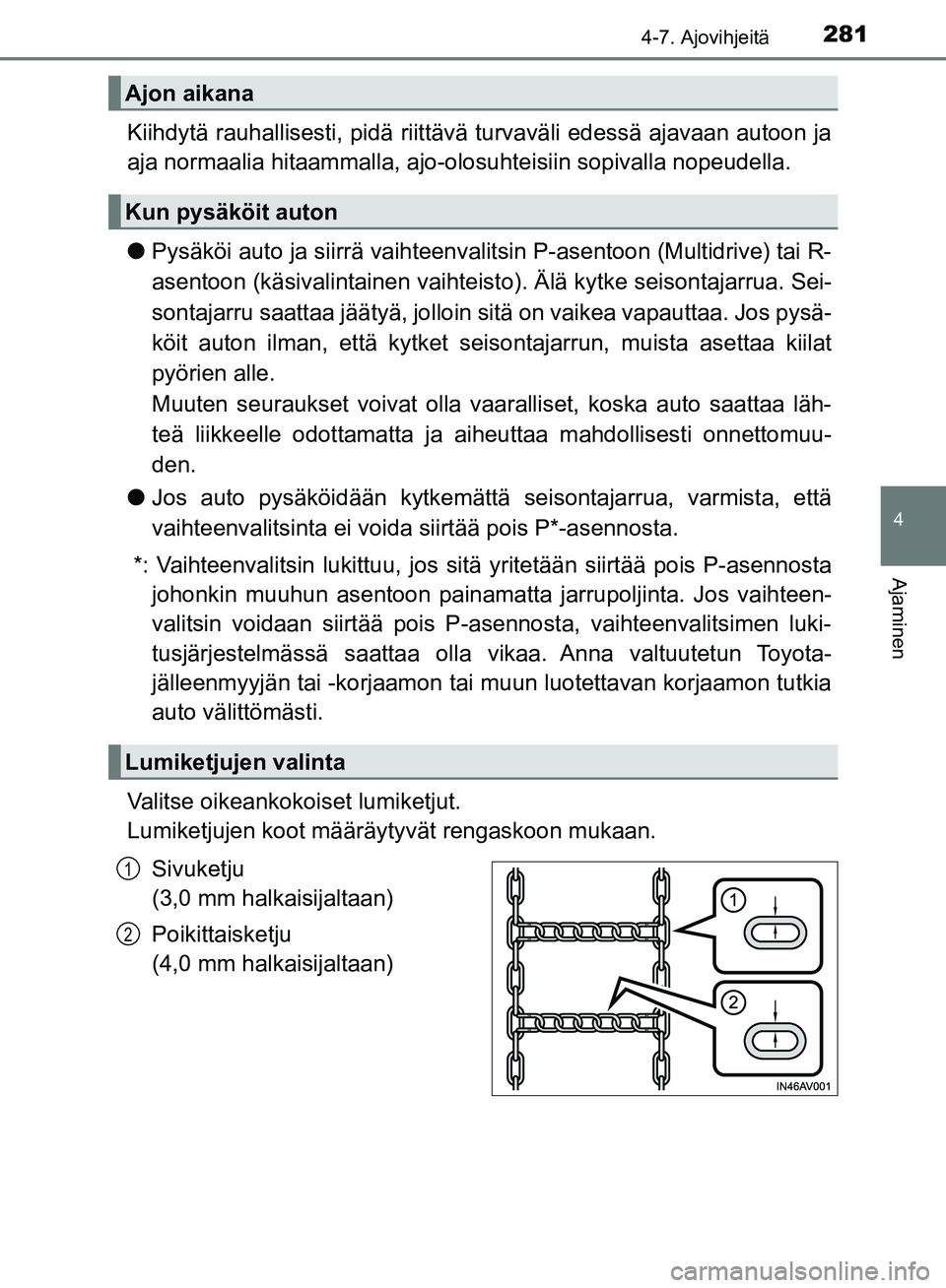 TOYOTA AVENSIS 2018 Omistajan Käsikirja (in Finnish) 2814-7. Ajovihjeitä
4
Ajaminen
OM20C79FI
Kiihdytä rauhallisesti, pidä riittävä turvaväli edessä ajavaan autoon ja
aja normaalia hitaammalla, ajo-olosuhteisiin sopivalla nopeudella.
lPysäköi a TOYOTA AVENSIS 2018 Omistajan Käsikirja (in Finnish) 2814-7. Ajovihjeitä
4
Ajaminen
OM20C79FI
Kiihdytä rauhallisesti, pidä riittävä turvaväli edessä ajavaan autoon ja
aja normaalia hitaammalla, ajo-olosuhteisiin sopivalla nopeudella.
lPysäköi a