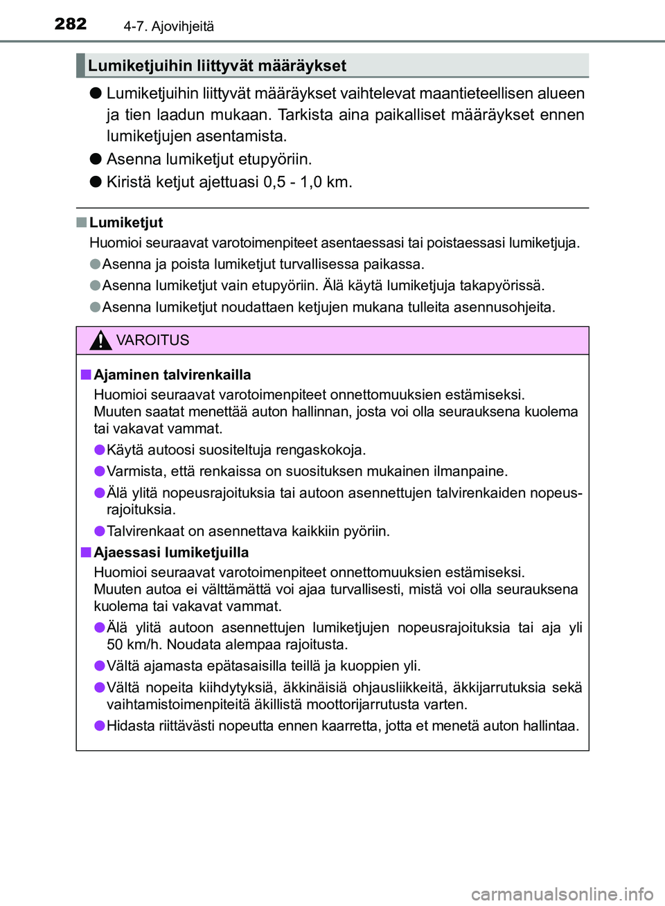 TOYOTA AVENSIS 2018 Omistajan Käsikirja (in Finnish) 2824-7. Ajovihjeitä
OM20C79FI
lLumiketjuihin liittyvät määräykset va ihtelevat maantieteellisen alueen
ja tien laadun mukaan. Tarkista aina paikalliset määräykset ennen
lumiketjujen asentamis TOYOTA AVENSIS 2018 Omistajan Käsikirja (in Finnish) 2824-7. Ajovihjeitä
OM20C79FI
lLumiketjuihin liittyvät määräykset va ihtelevat maantieteellisen alueen
ja tien laadun mukaan. Tarkista aina paikalliset määräykset ennen
lumiketjujen asentamis