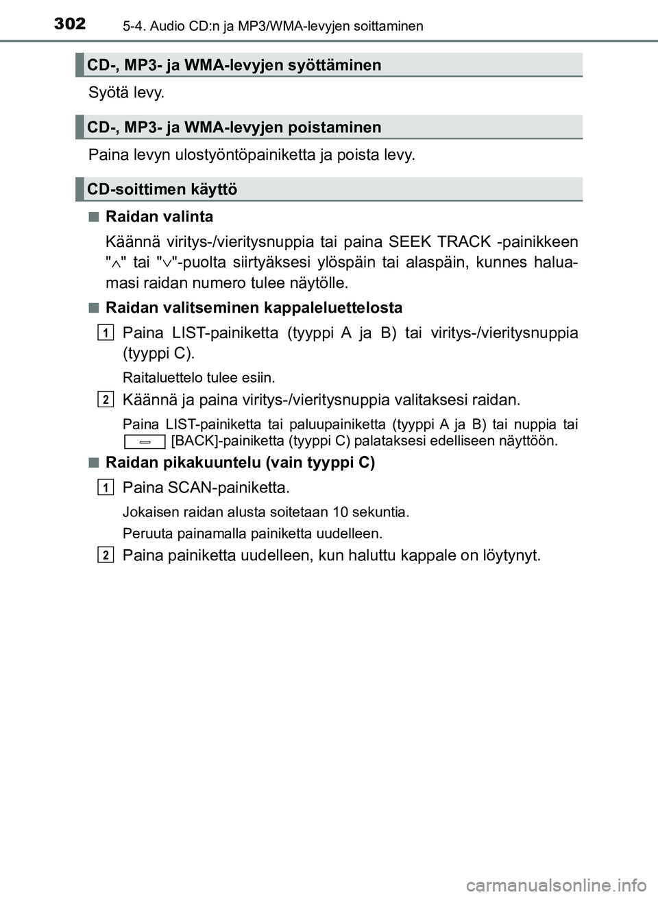 TOYOTA AVENSIS 2018  Omistajan Käsikirja (in Finnish) 3025-4. Audio CD:n ja MP3/WMA-levyjen soittaminen
OM20C79FI
Syötä levy.
Paina levyn ulostyöntöpainiketta ja poista levy.
nRaidan valinta
Käännä viritys-/vieritysnuppia tai paina SEEK TRACK -pai