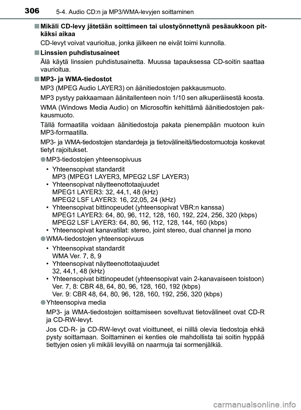 TOYOTA AVENSIS 2018  Omistajan Käsikirja (in Finnish) 3065-4. Audio CD:n ja MP3/WMA-levyjen soittaminen
OM20C79FIn
Mikäli CD-levy jätetään soittimeen  tai ulostyönnettynä pesäaukkoon pit-
käksi aikaa
CD-levyt voivat vaurioitua, jonk a jälkeen ne