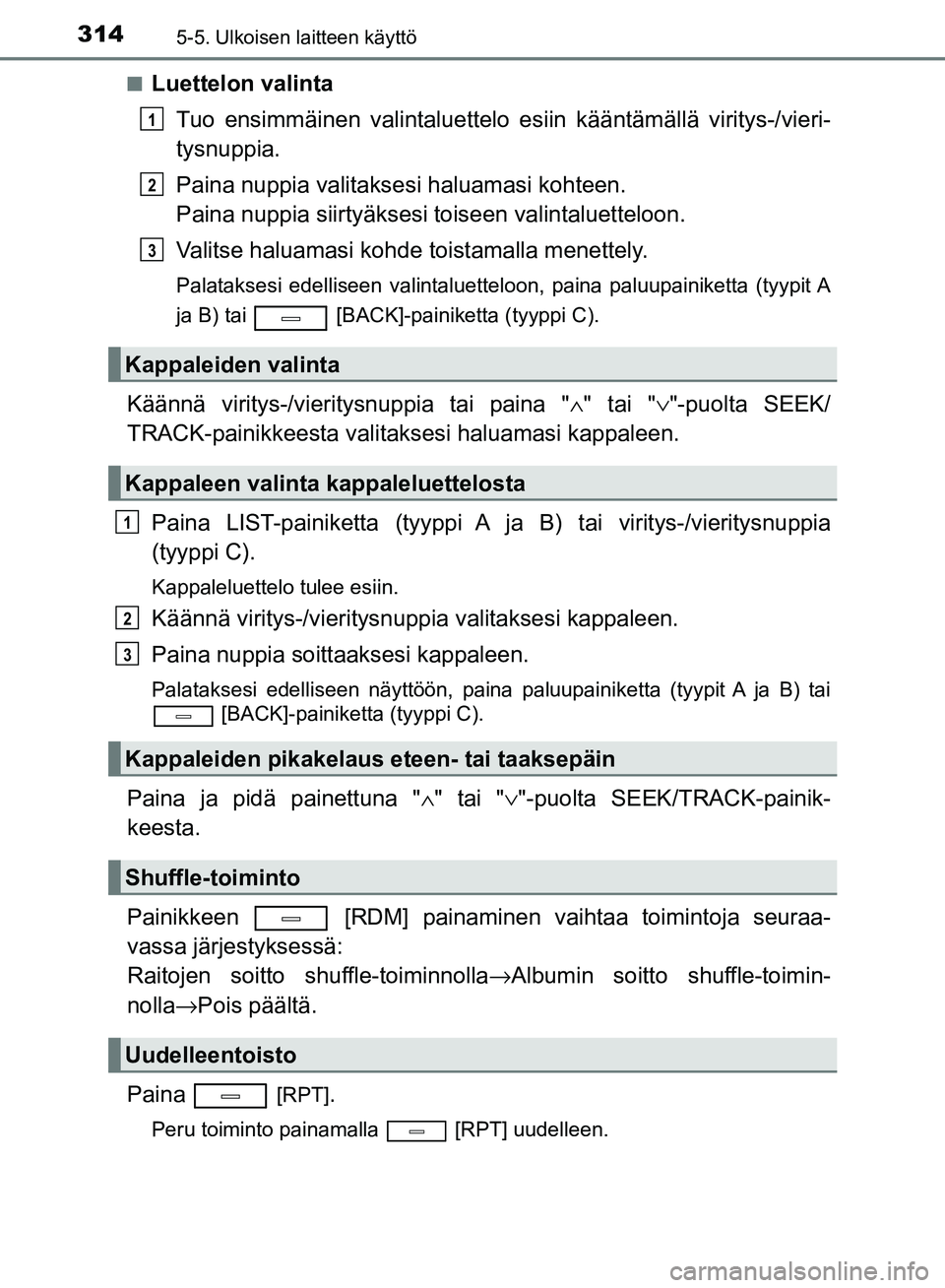 TOYOTA AVENSIS 2018  Omistajan Käsikirja (in Finnish) 3145-5. Ulkoisen laitteen käyttö
OM20C79FIn
Luettelon valinta
Tuo ensimmäinen valintaluettelo es iin kääntämällä viritys-/vieri-
tysnuppia.
Paina nuppia valitaksesi haluamasi kohteen.
Paina nu