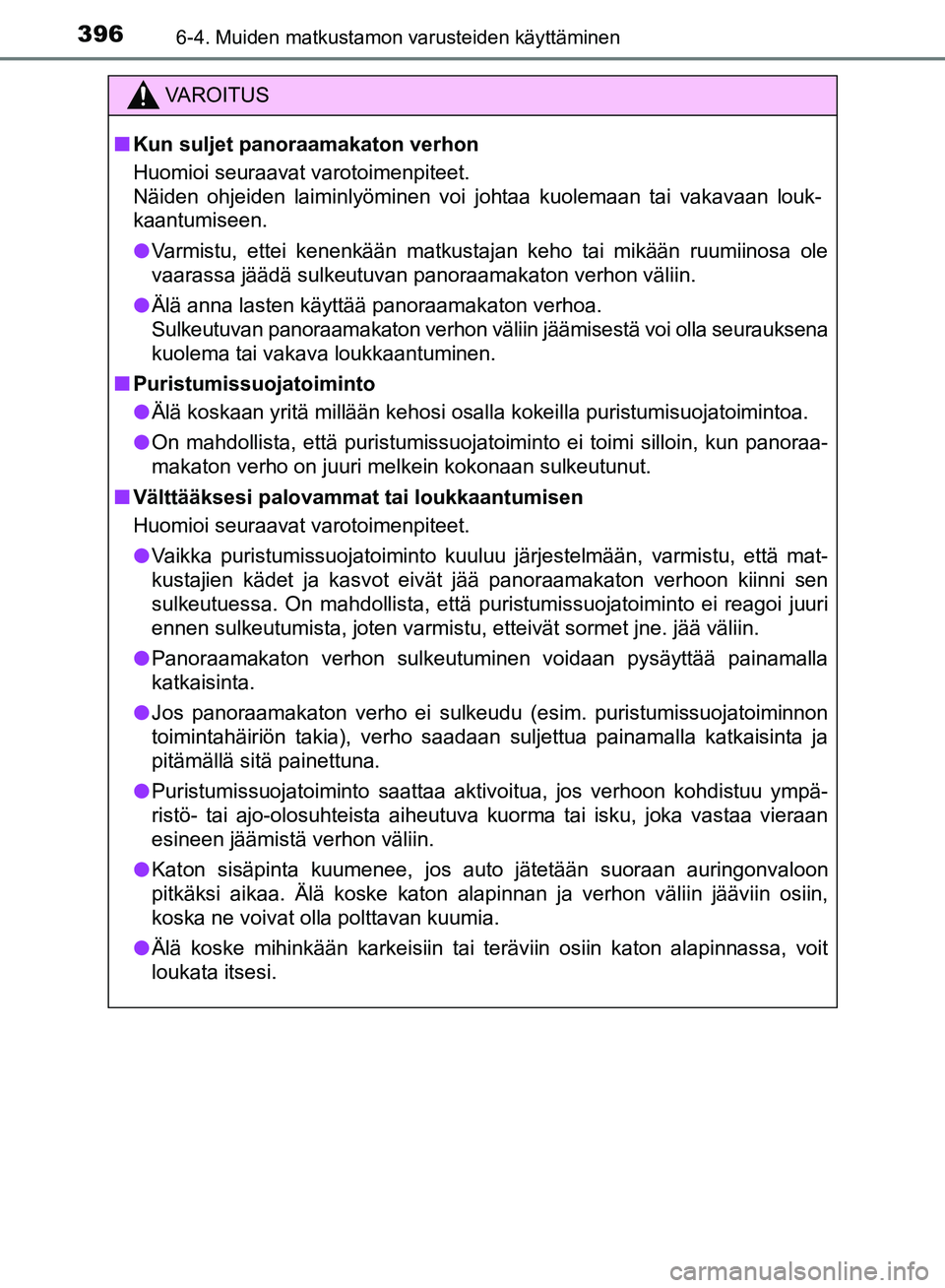 TOYOTA AVENSIS 2018 Omistajan Käsikirja (in Finnish) 396
OM20C79FI
6-4. Muiden matkustamon varusteiden käyttäminen
VAROITUS
nKun suljet panoraamakaton verhon
Huomioi seuraavat varotoimenpiteet.
Näiden ohjeiden laiminlyöminen voi johtaa kuolemaan ta TOYOTA AVENSIS 2018 Omistajan Käsikirja (in Finnish) 396
OM20C79FI
6-4. Muiden matkustamon varusteiden käyttäminen
VAROITUS
nKun suljet panoraamakaton verhon
Huomioi seuraavat varotoimenpiteet.
Näiden ohjeiden laiminlyöminen voi johtaa kuolemaan ta