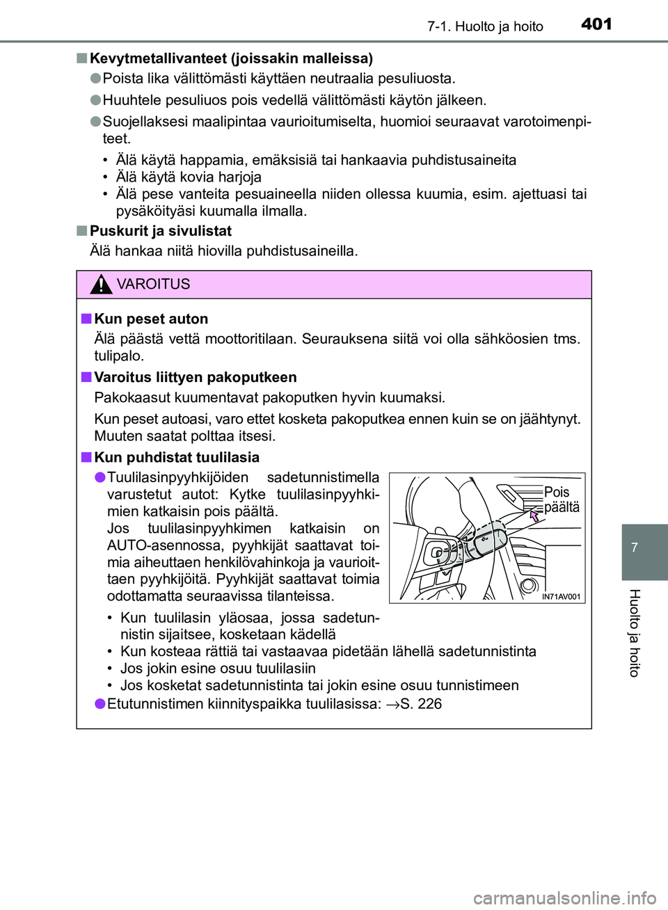 TOYOTA AVENSIS 2018 Omistajan Käsikirja (in Finnish) 4017-1. Huolto ja hoito
OM20C79FI
7
Huolto ja hoito
nKevytmetallivanteet (joissakin malleissa)
lPoista lika välittömästi käyttäen neutraalia pesuliuosta.
l Huuhtele pesuliuos pois vedellä välit TOYOTA AVENSIS 2018 Omistajan Käsikirja (in Finnish) 4017-1. Huolto ja hoito
OM20C79FI
7
Huolto ja hoito
nKevytmetallivanteet (joissakin malleissa)
lPoista lika välittömästi käyttäen neutraalia pesuliuosta.
l Huuhtele pesuliuos pois vedellä välit