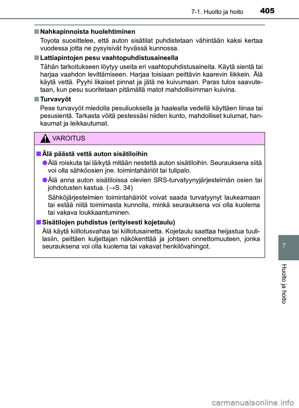 TOYOTA AVENSIS 2018 Omistajan Käsikirja (in Finnish) 4057-1. Huolto ja hoito
OM20C79FI
7
Huolto ja hoito
nNahkapinnoista huolehtiminen
Toyota suosittelee, että auton sisätilat puhdistetaan vähintään kaksi kertaa
vuodessa jotta ne pysyisivät hyväs TOYOTA AVENSIS 2018 Omistajan Käsikirja (in Finnish) 4057-1. Huolto ja hoito
OM20C79FI
7
Huolto ja hoito
nNahkapinnoista huolehtiminen
Toyota suosittelee, että auton sisätilat puhdistetaan vähintään kaksi kertaa
vuodessa jotta ne pysyisivät hyväs