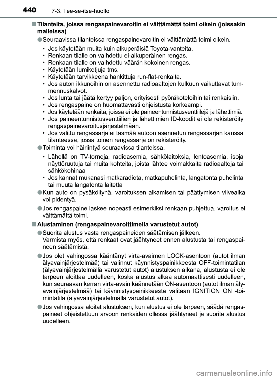 TOYOTA AVENSIS 2018 Omistajan Käsikirja (in Finnish) 4407-3. Tee-se-itse-huolto
OM20C79FIn
Tilanteita, joissa rengaspainevaroitin ei välttämättä toimi oikein (joissakin
malleissa)
lSeuraavissa tilanteissa rengaspainevaroitin ei välttämättä toimi TOYOTA AVENSIS 2018 Omistajan Käsikirja (in Finnish) 4407-3. Tee-se-itse-huolto
OM20C79FIn
Tilanteita, joissa rengaspainevaroitin ei välttämättä toimi oikein (joissakin
malleissa)
lSeuraavissa tilanteissa rengaspainevaroitin ei välttämättä toimi