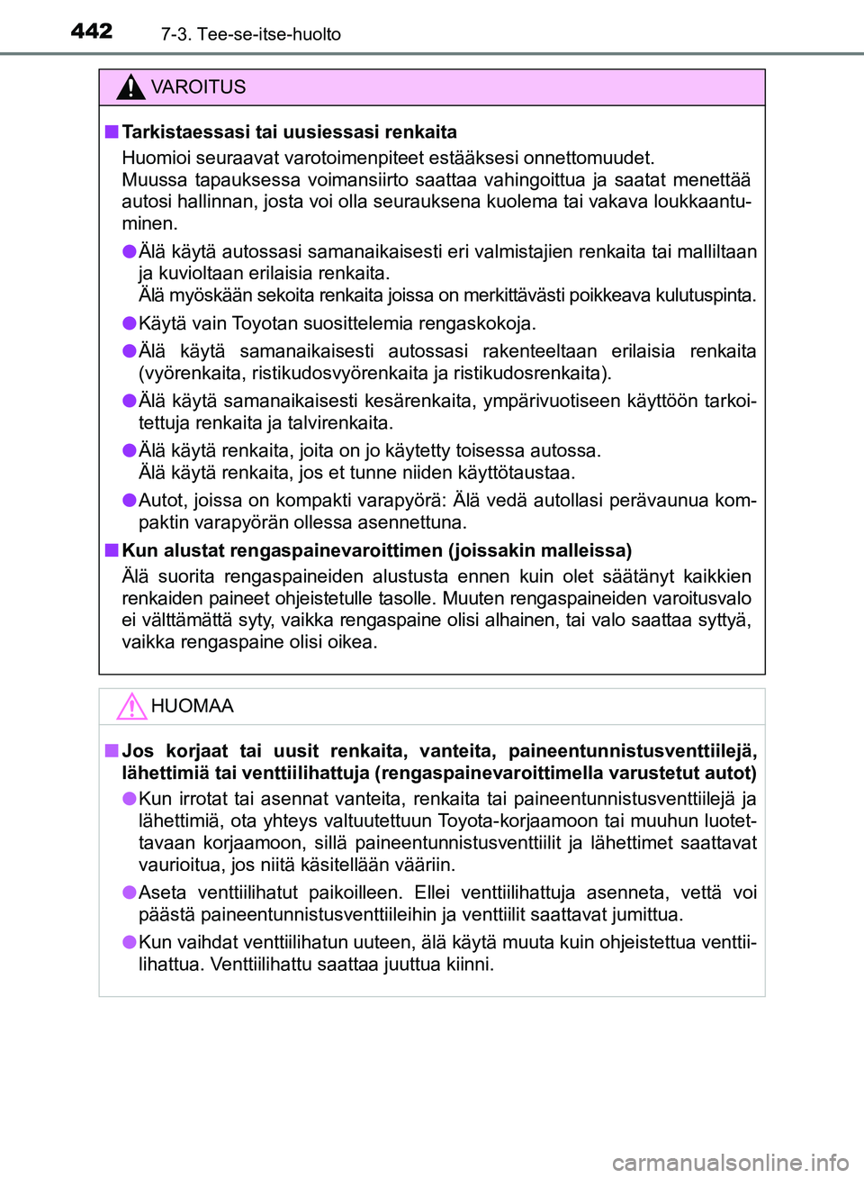 TOYOTA AVENSIS 2018  Omistajan Käsikirja (in Finnish) 4427-3. Tee-se-itse-huolto
OM20C79FI
VAROITUS
nTarkistaessasi tai uusiessasi renkaita
Huomioi seuraavat varotoimenpiteet estääksesi onnettomuudet.
Muussa tapauksessa voimansiirto saattaa vahingoittu
