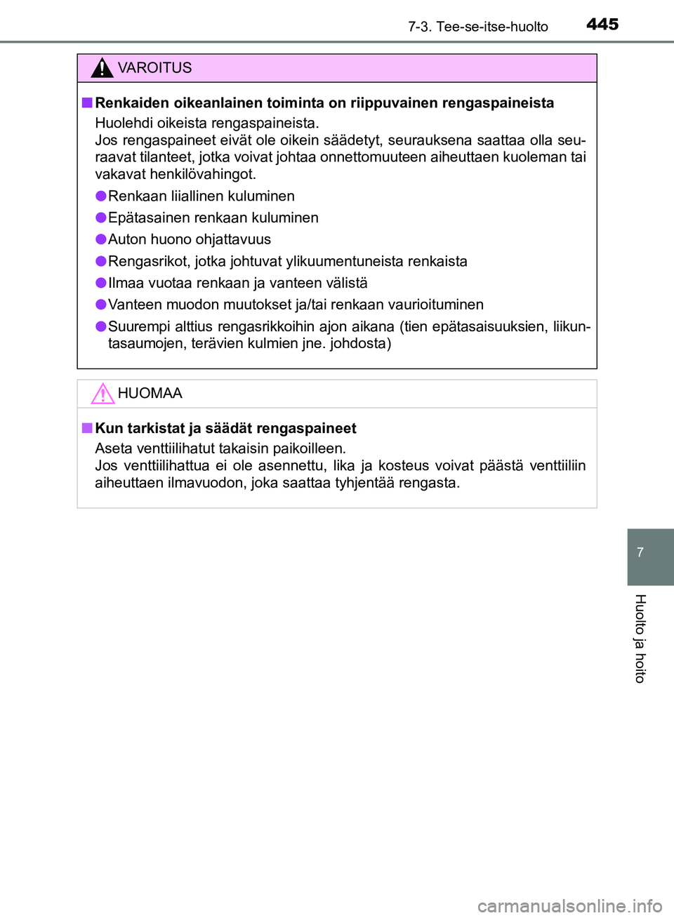 TOYOTA AVENSIS 2018  Omistajan Käsikirja (in Finnish) 4457-3. Tee-se-itse-huolto
OM20C79FI
7
Huolto ja hoito
VAROITUS
nRenkaiden oikeanlainen toiminta on riippuvainen rengaspaineista
Huolehdi oikeista rengaspaineista.
Jos rengaspaineet eivät ole oikein 