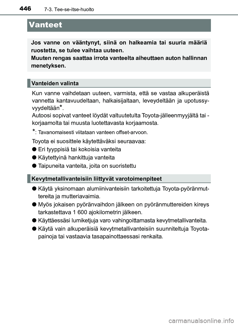 TOYOTA AVENSIS 2018  Omistajan Käsikirja (in Finnish) 4467-3. Tee-se-itse-huolto
OM20C79FI
Vanteet
Kun vanne vaihdetaan uuteen, varmista, että se vastaa alkuperäistä
vannetta kantavuudeltaan, halkaisijaltaan, leveydeltään ja upotussy-
vyydeltään
*