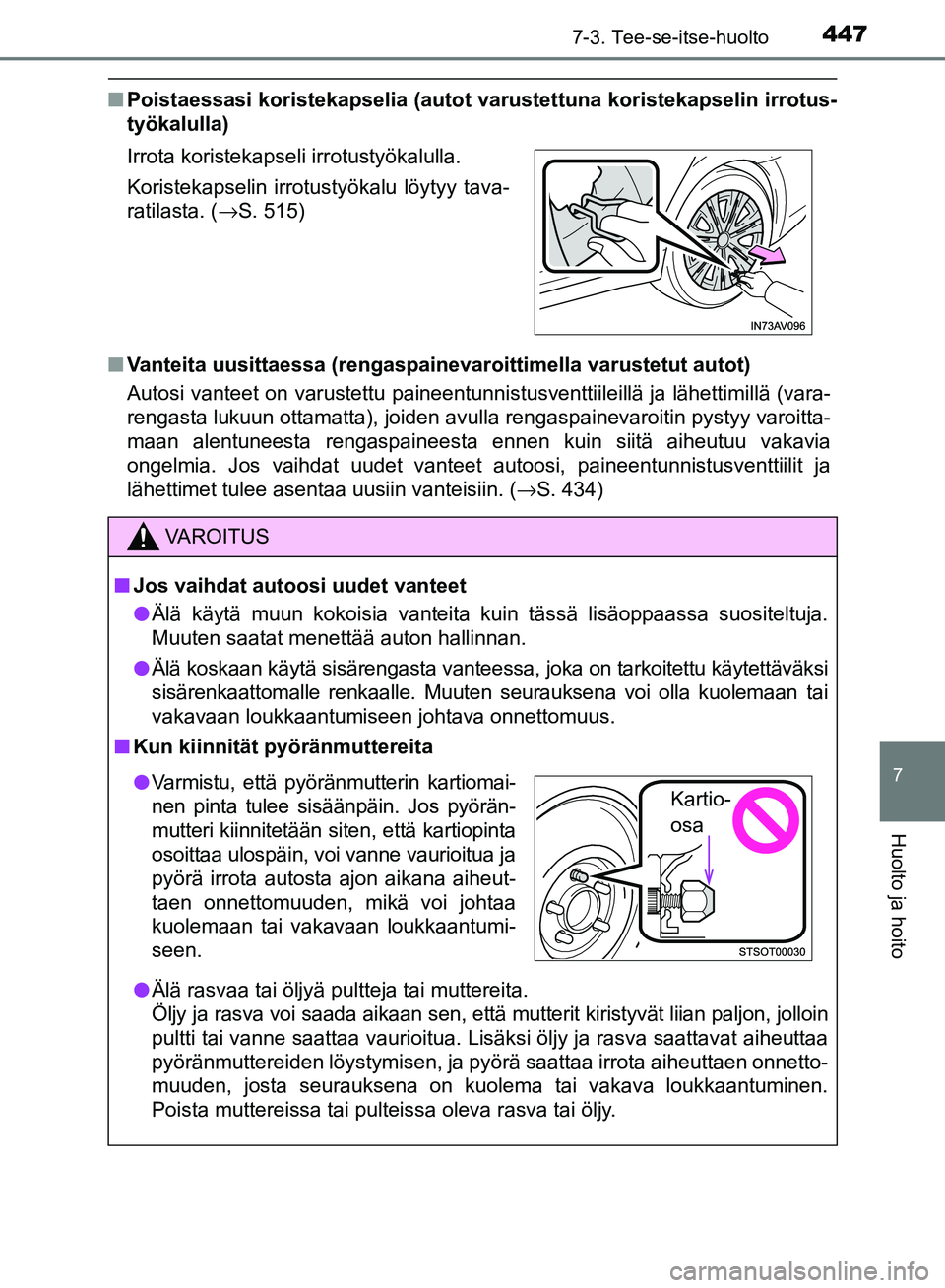 TOYOTA AVENSIS 2018  Omistajan Käsikirja (in Finnish) 4477-3. Tee-se-itse-huolto
OM20C79FI
7
Huolto ja hoito
nPoistaessasi koristekapselia (autot var ustettuna koristekapselin irrotus-
työkalulla)
n Vanteita uusittaessa (rengaspainevar oittimella varust