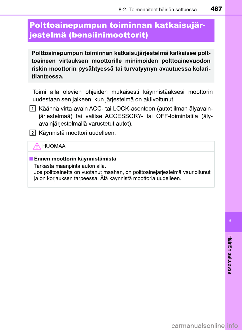 TOYOTA AVENSIS 2018 Omistajan Käsikirja (in Finnish) 4878-2. Toimenpiteet häiriön sattuessa
OM20C79FI
8
Häiriön sattuessa
Polttoainepumpun toiminnan katkaisujär-
jestelmä (bensiinimoottorit)
Toimi alla olevien ohjeiden mukais esti käynnistääkse TOYOTA AVENSIS 2018 Omistajan Käsikirja (in Finnish) 4878-2. Toimenpiteet häiriön sattuessa
OM20C79FI
8
Häiriön sattuessa
Polttoainepumpun toiminnan katkaisujär-
jestelmä (bensiinimoottorit)
Toimi alla olevien ohjeiden mukais esti käynnistääkse