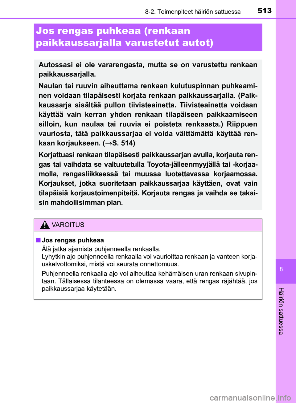 TOYOTA AVENSIS 2018 Omistajan Käsikirja (in Finnish) 5138-2. Toimenpiteet häiriön sattuessa
OM20C79FI
8
Häiriön sattuessa
Jos rengas puhkeaa (renkaan
paikkaussarjalla varustetut autot)
Autossasi ei ole vararengasta, mutta se on varustettu renkaan
p TOYOTA AVENSIS 2018 Omistajan Käsikirja (in Finnish) 5138-2. Toimenpiteet häiriön sattuessa
OM20C79FI
8
Häiriön sattuessa
Jos rengas puhkeaa (renkaan
paikkaussarjalla varustetut autot)
Autossasi ei ole vararengasta, mutta se on varustettu renkaan
p