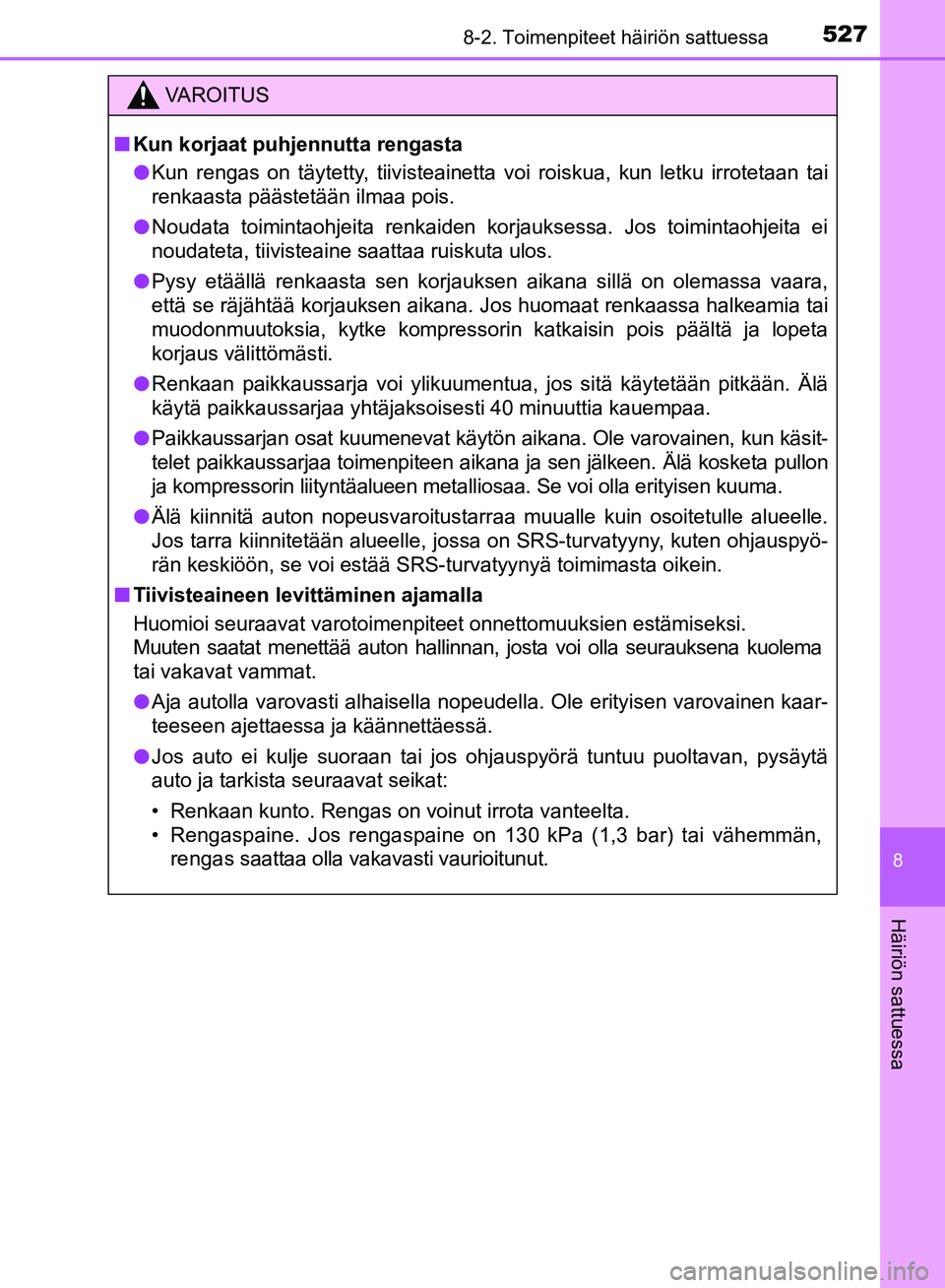 TOYOTA AVENSIS 2018 Omistajan Käsikirja (in Finnish) 5278-2. Toimenpiteet häiriön sattuessa
OM20C79FI
8
Häiriön sattuessa
VAROITUS
nKun korjaat puhjennutta rengasta
l Kun rengas on täytetty, tiivisteainetta voi roiskua, kun letku irrotetaan tai
ren TOYOTA AVENSIS 2018 Omistajan Käsikirja (in Finnish) 5278-2. Toimenpiteet häiriön sattuessa
OM20C79FI
8
Häiriön sattuessa
VAROITUS
nKun korjaat puhjennutta rengasta
l Kun rengas on täytetty, tiivisteainetta voi roiskua, kun letku irrotetaan tai
ren