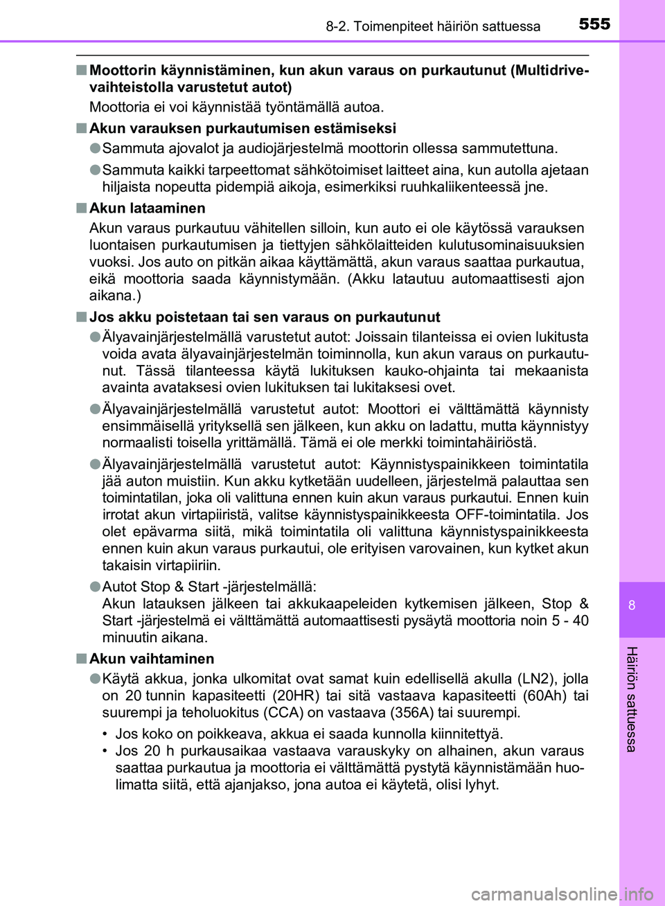 TOYOTA AVENSIS 2018  Omistajan Käsikirja (in Finnish) 5558-2. Toimenpiteet häiriön sattuessa
OM20C79FI
8
Häiriön sattuessa
nMoottorin käynnistäminen, kun akun  varaus on purkautunut (Multidrive-
vaihteistolla varustetut autot)
Moottoria ei voi käy