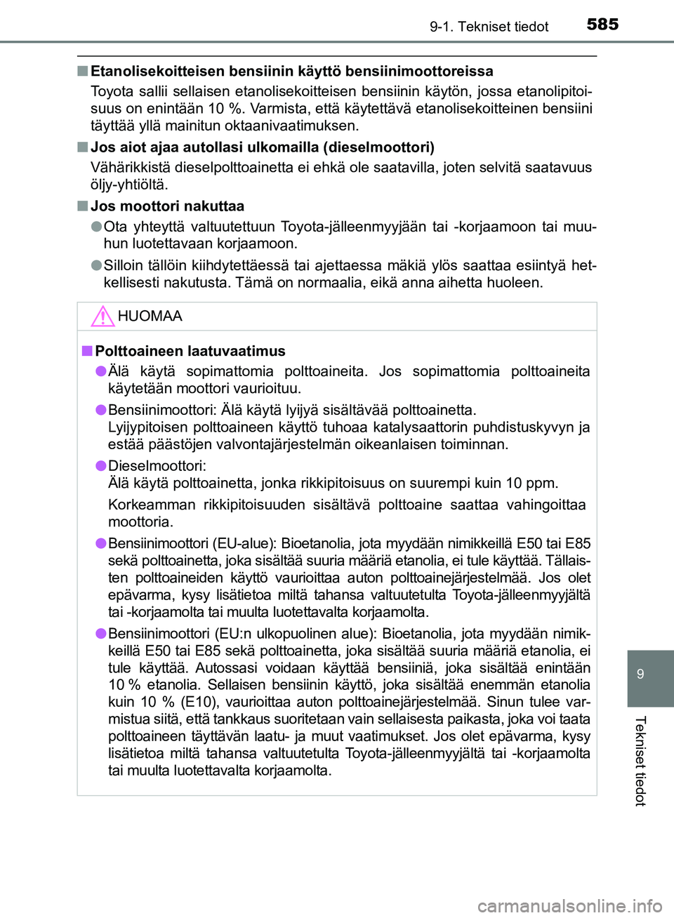 TOYOTA AVENSIS 2018  Omistajan Käsikirja (in Finnish) 5859-1. Tekniset tiedot
OM20C79FI
9
Tekniset tiedot
nEtanolisekoitteisen bensiinin käyttö bensiinimoottoreissa
Toyota sallii sellaisen etanolisekoitteisen bensiinin käytön, jossa etanolipitoi-
suu