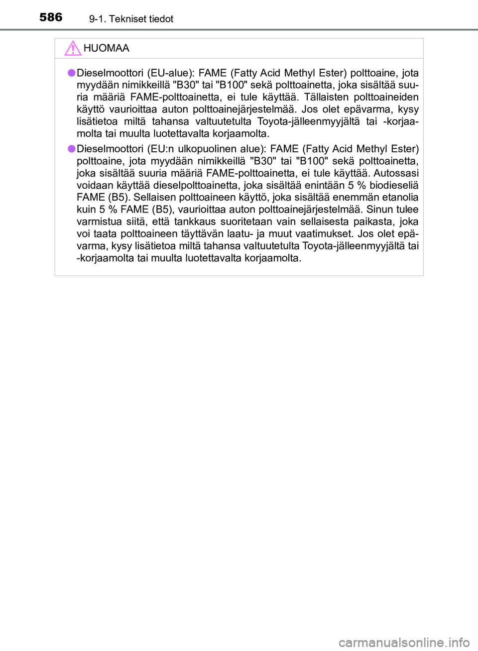 TOYOTA AVENSIS 2018  Omistajan Käsikirja (in Finnish) 5869-1. Tekniset tiedot
OM20C79FI
HUOMAA
lDieselmoottori (EU-alue): FAME (Fatty  Acid Methyl Ester) polttoaine, jota
myydään nimikkeillä "B30" tai "B100" sekä polttoainetta, joka sisältää suu-
