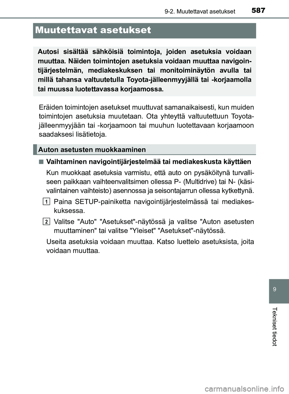 TOYOTA AVENSIS 2018  Omistajan Käsikirja (in Finnish) 587
9
9-2. Muutettavat asetukset
Tekniset tiedot
OM20C79FI
Muutettavat asetukset
Eräiden toimintojen asetukset muuttuvat samanaikaisesti, kun muiden
toimintojen asetuksia muutetaan. Ota yhteyttä val