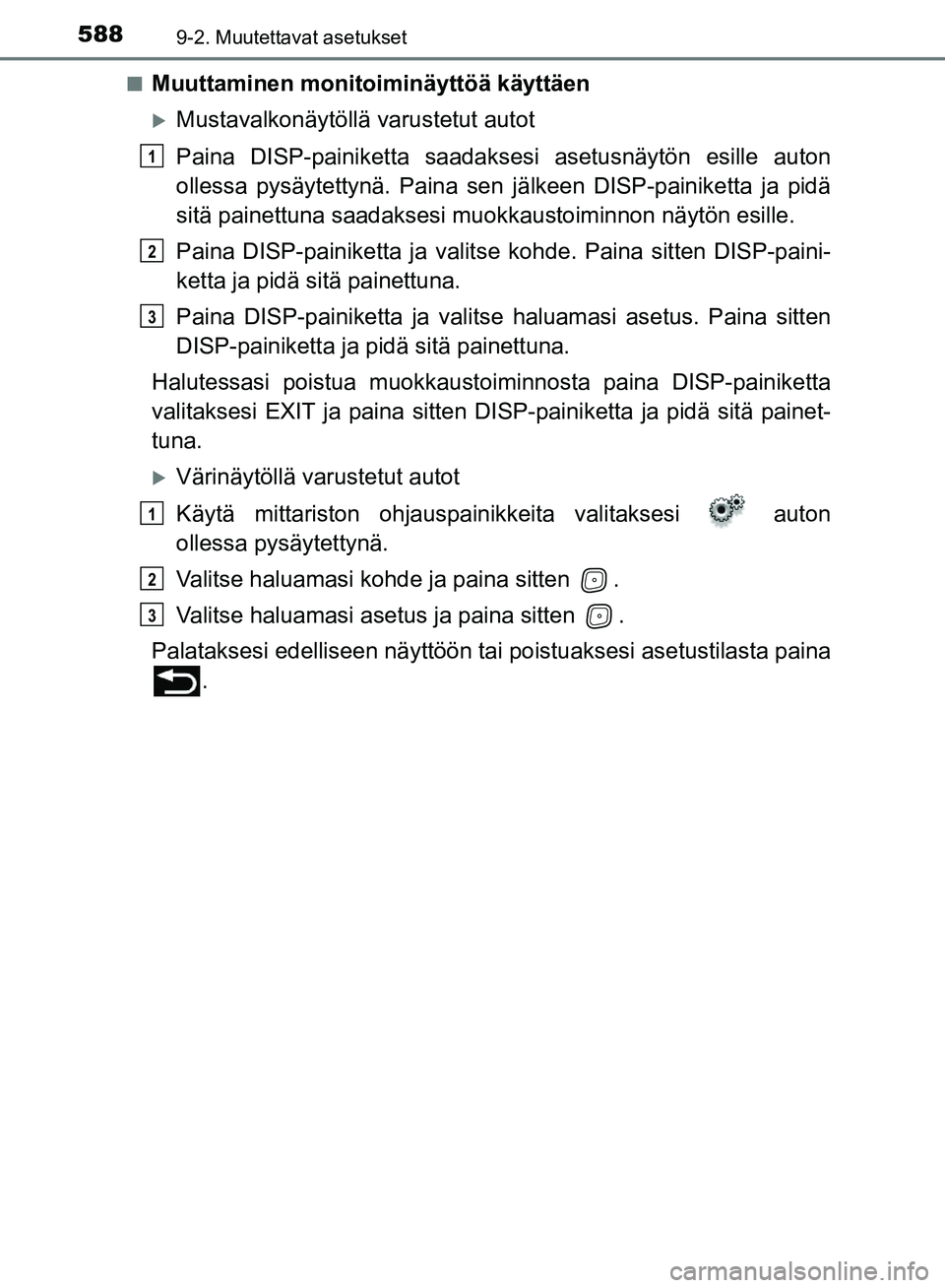 TOYOTA AVENSIS 2018  Omistajan Käsikirja (in Finnish) 5889-2. Muutettavat asetukset
OM20C79FIn
Muuttaminen monitoim
inäyttöä käyttäen
Mustavalkonäytöllä varustetut autot
Paina DISP-painiketta saadakse si asetusnäytön esille auton
ollessa pys