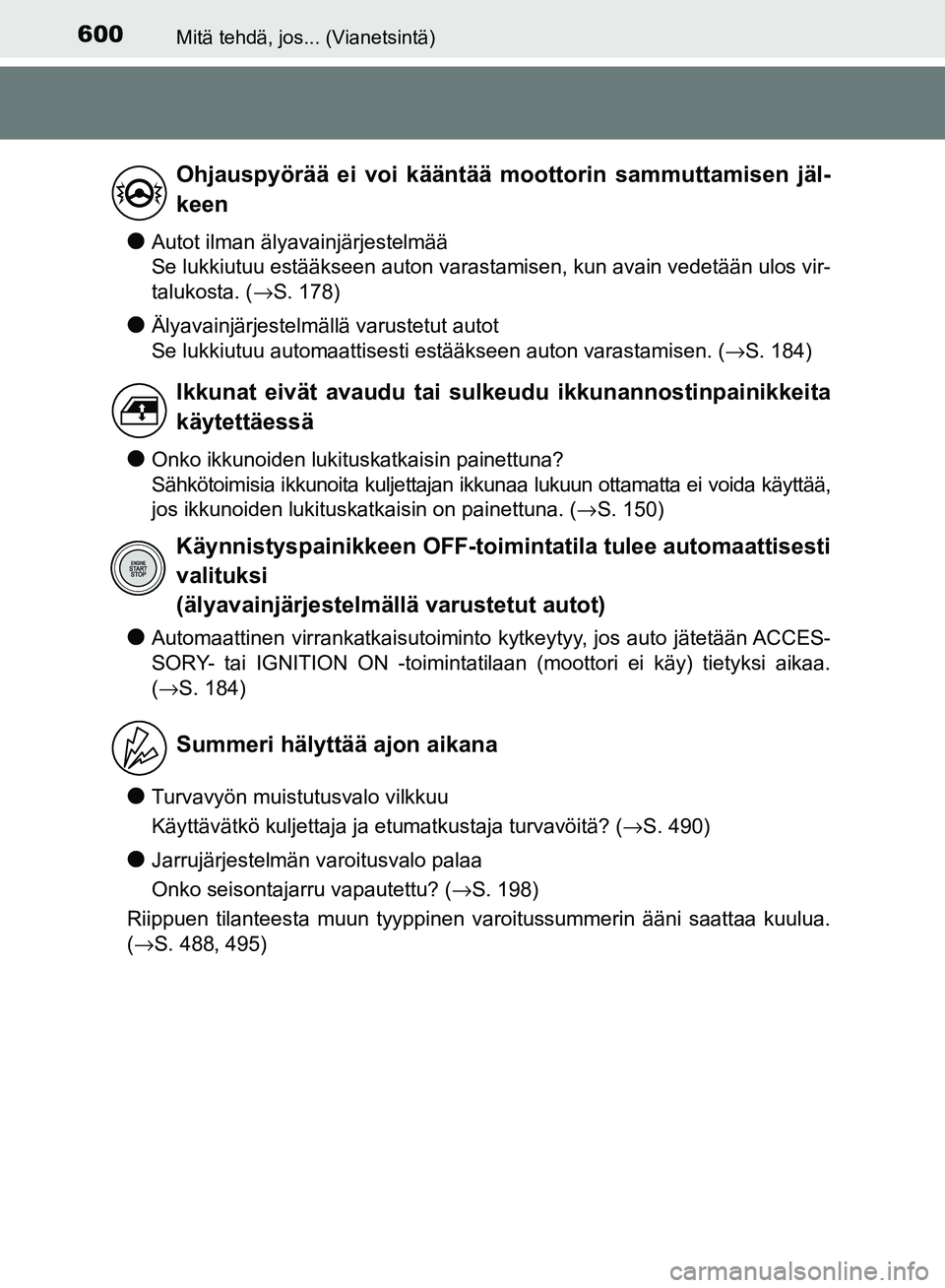 TOYOTA AVENSIS 2018  Omistajan Käsikirja (in Finnish) 600Mitä tehdä, jos... (Vianetsintä)
OM20C79FI
lAutot ilman älyavainjärjestelmää 
Se lukkiutuu estääkseen auton varastamisen, kun avain vedetään ulos vir-
talukosta. (→S. 178)
lÄlyavainj