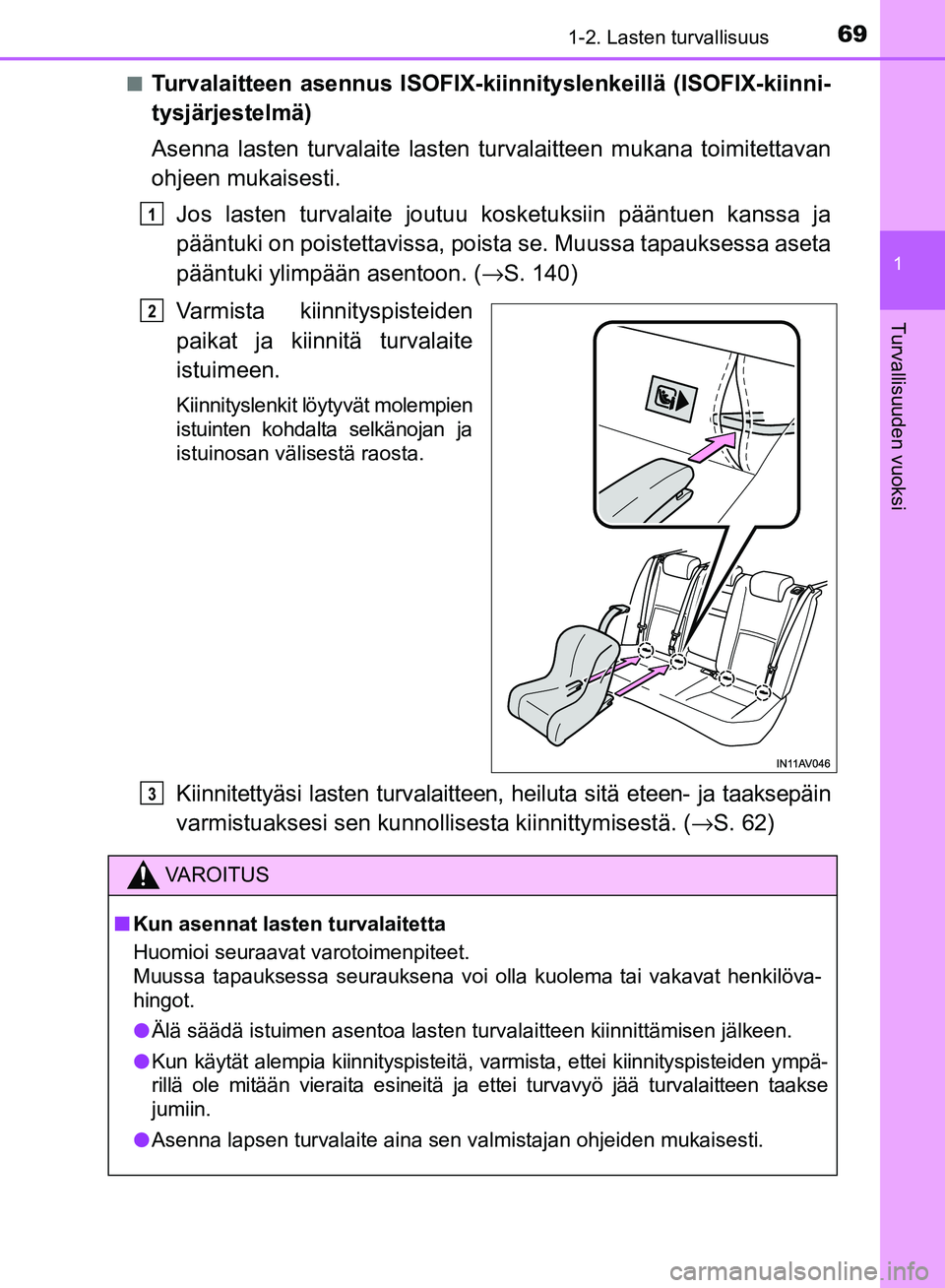 TOYOTA AVENSIS 2018 Omistajan Käsikirja (in Finnish) 691-2. Lasten turvallisuus
1
OM20C79FI
Turvallisuuden vuoksi
nTurvalaitteen asennus ISOFIX-kiinnityslenkeillä (ISOFIX-kiinni-
tysjärjestelmä)
Asenna lasten turvalaite lasten tu rvalaitteen mukana t TOYOTA AVENSIS 2018 Omistajan Käsikirja (in Finnish) 691-2. Lasten turvallisuus
1
OM20C79FI
Turvallisuuden vuoksi
nTurvalaitteen asennus ISOFIX-kiinnityslenkeillä (ISOFIX-kiinni-
tysjärjestelmä)
Asenna lasten turvalaite lasten tu rvalaitteen mukana t