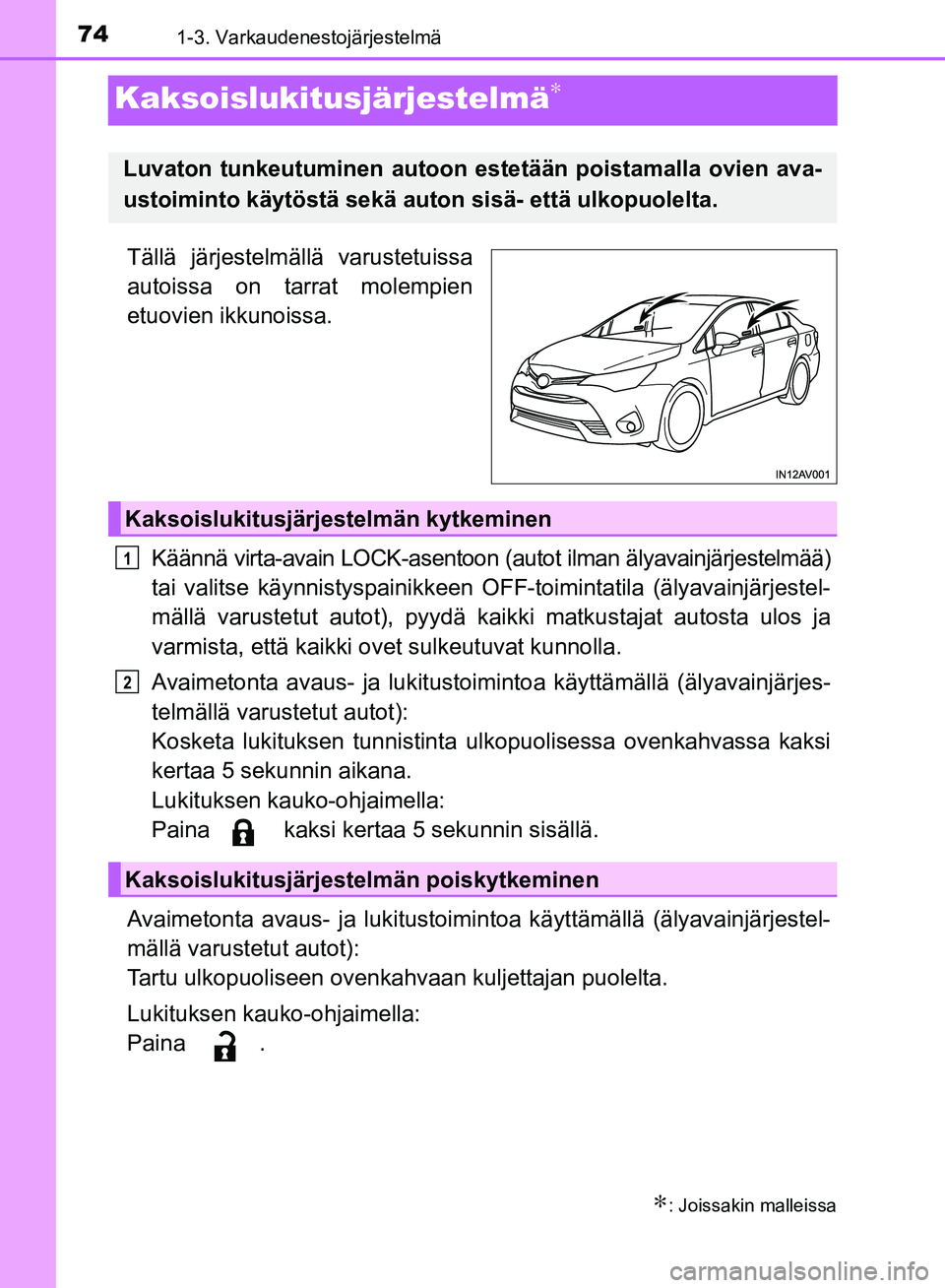 TOYOTA AVENSIS 2018  Omistajan Käsikirja (in Finnish) 741-3. Varkaudenestojärjestelmä
OM20C79FI
Kaksoislukitusjärjestelmä∗
Tällä järjestelmällä varustetuissa
autoissa on tarrat molempien
etuovien ikkunoissa.Käännä virta-avain LOCK-asentoon 