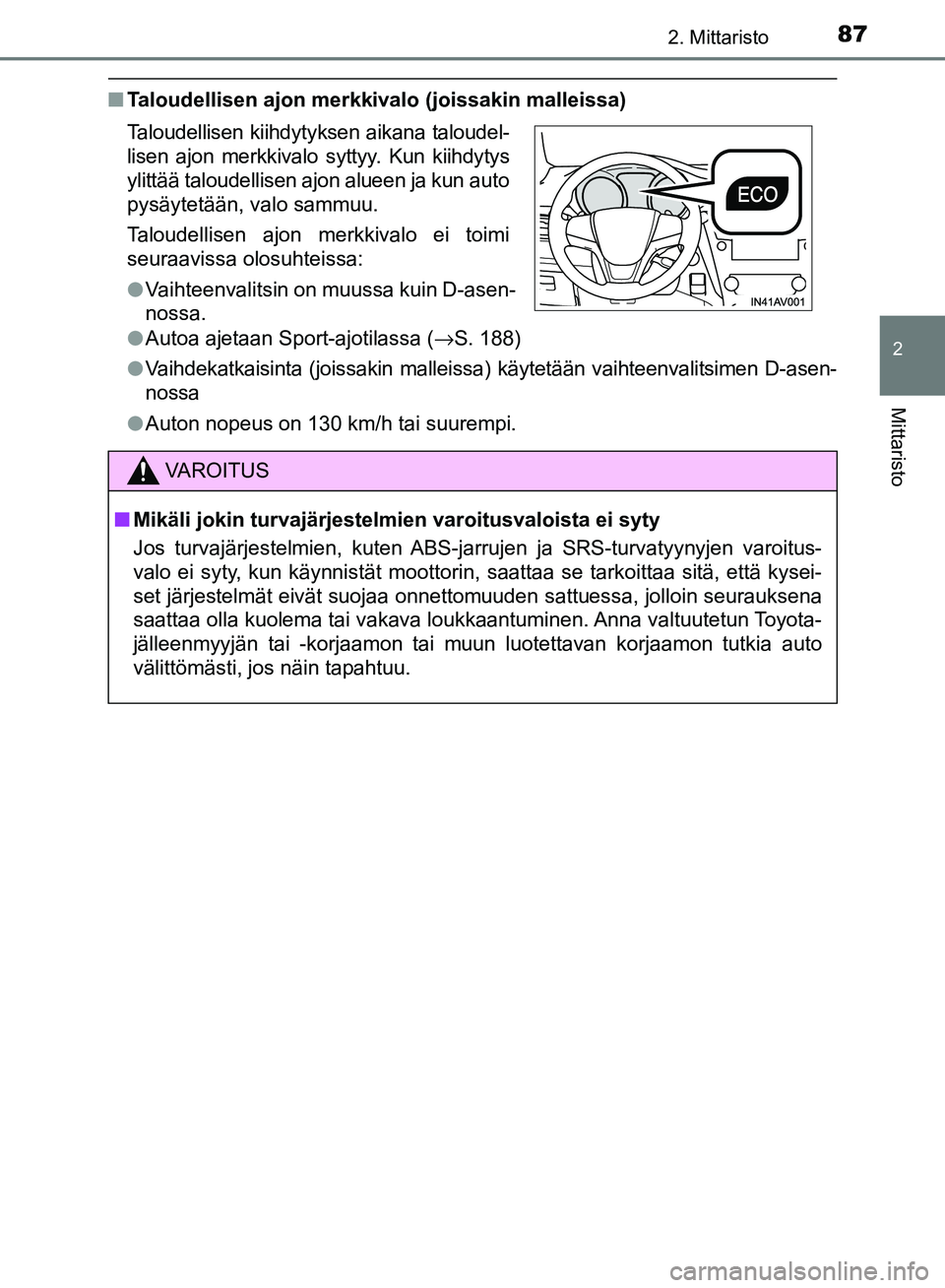 TOYOTA AVENSIS 2018 Omistajan Käsikirja (in Finnish) 872. Mittaristo
2
Mittaristo
OM20C79FI
nTaloudellisen ajon merkkivalo (joissakin malleissa)
lAutoa ajetaan Sport-ajotilassa ( →S. 188)
l Vaihdekatkaisinta (joissakin malleissa) käytetään vaihteen TOYOTA AVENSIS 2018 Omistajan Käsikirja (in Finnish) 872. Mittaristo
2
Mittaristo
OM20C79FI
nTaloudellisen ajon merkkivalo (joissakin malleissa)
lAutoa ajetaan Sport-ajotilassa ( →S. 188)
l Vaihdekatkaisinta (joissakin malleissa) käytetään vaihteen